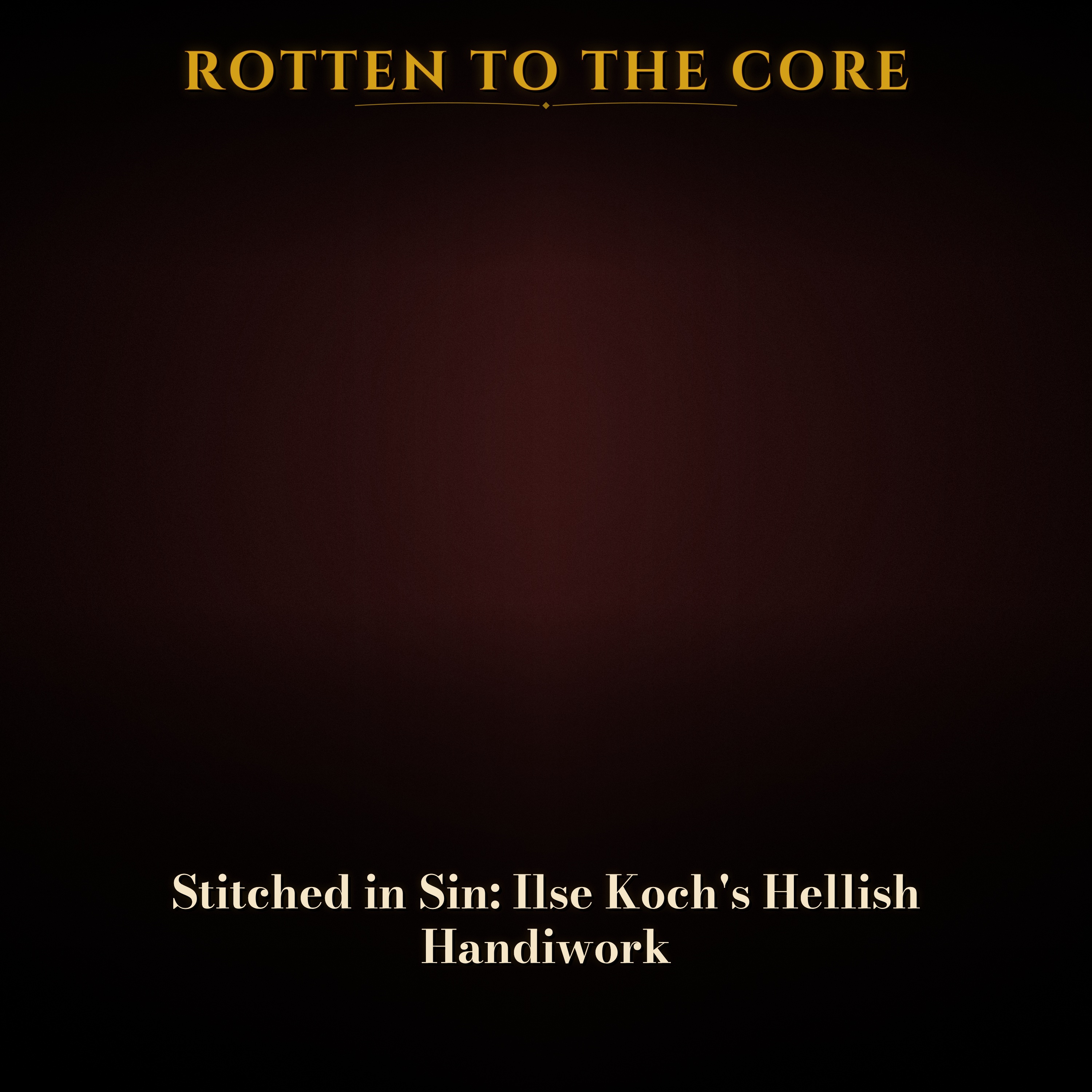 Stitched in Sin: Ilse Koch's Hellish Handiwork episode artwork