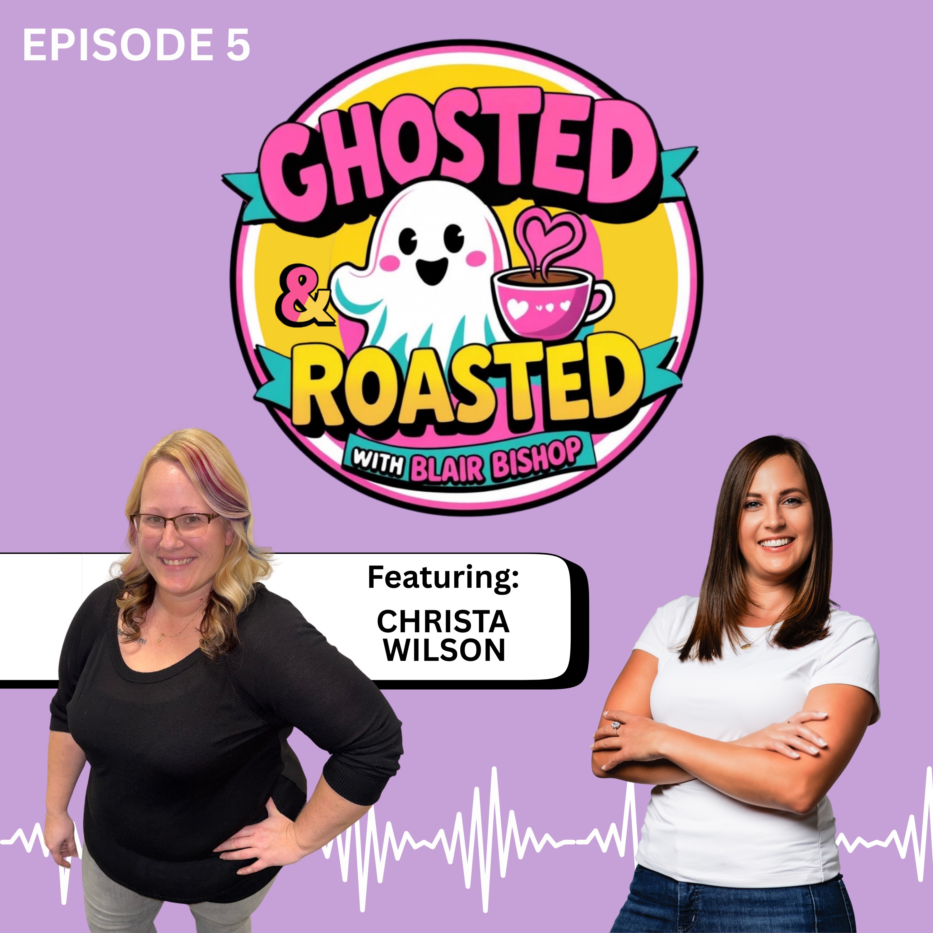 Ghosted & Roasted Ep#5 Featuring Christa Wilson with Host Blair Bishop episode artwork