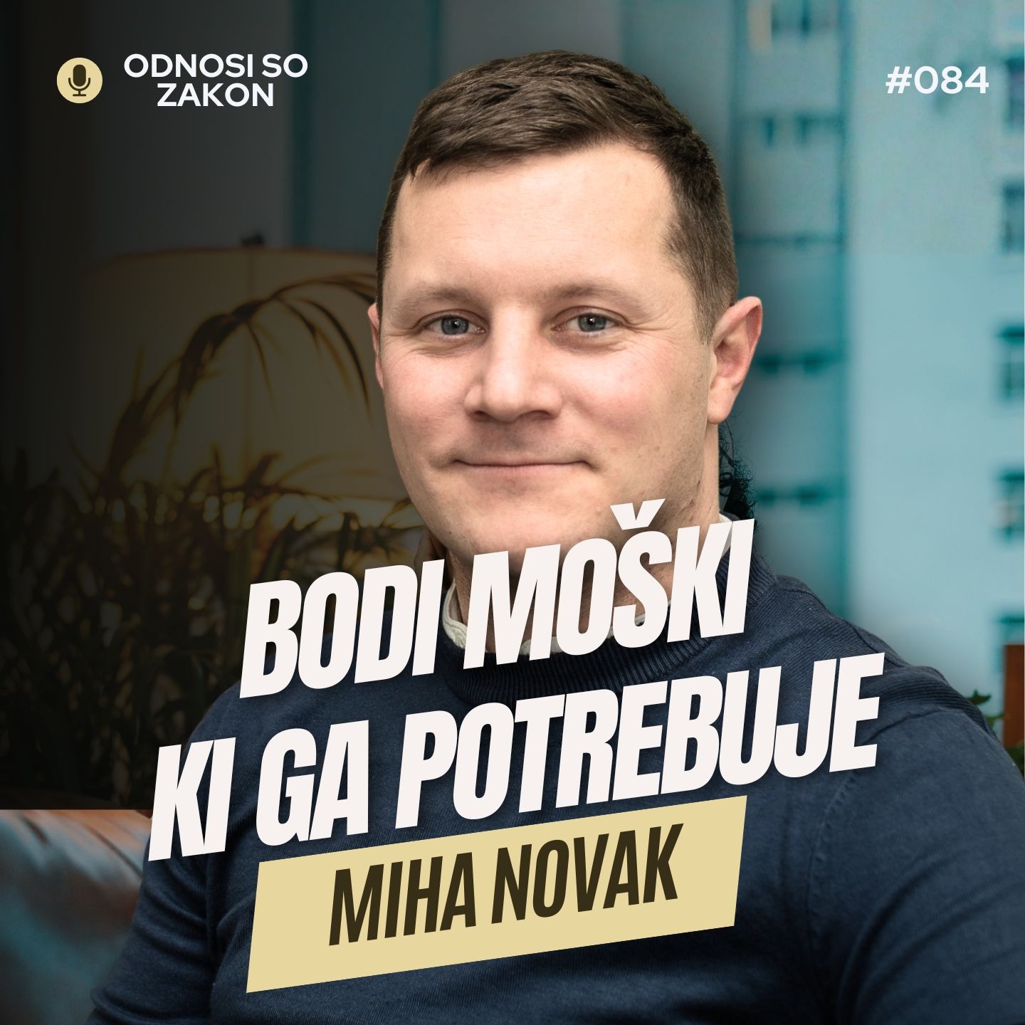 BODI MOŠKI, KI GA POTREBUJE - Miha Novak | 2. DEL | #OdnosiSoZakon | Podkast #084