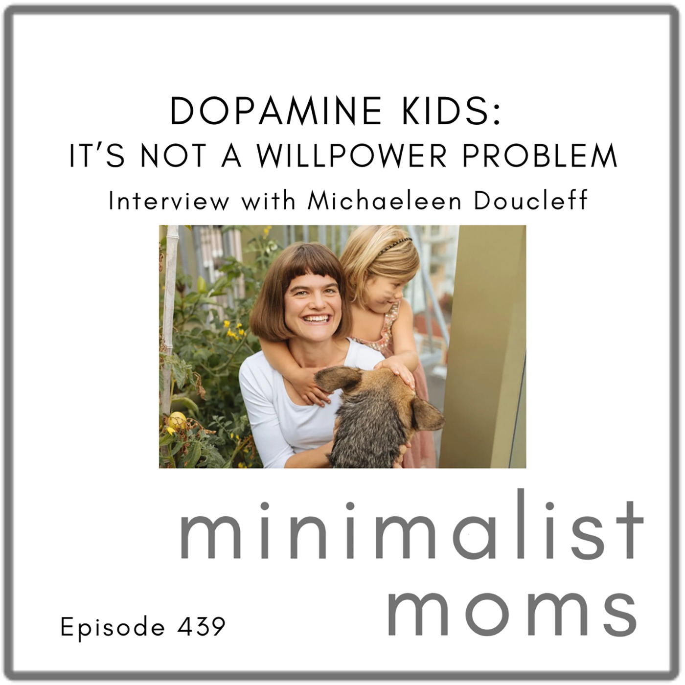 Dopamine Kids: It’s Not a Willpower Problem | Michaeleen Doucleff (EP439)