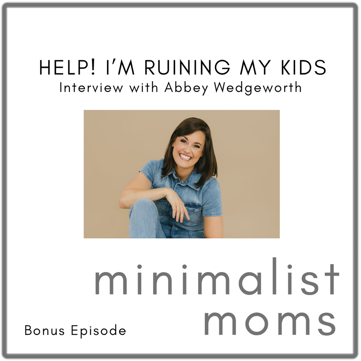 Help! I'm Ruining My Kids | Abbey Wedgeworth (Bonus Episode)