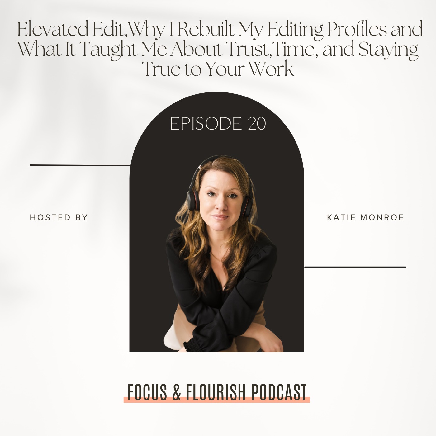 Ep. 20: Elevated Edit, Why I Rebuilt My Editing Profiles and What It Taught Me About Trust, Time and Staying True to Your Work episode artwork