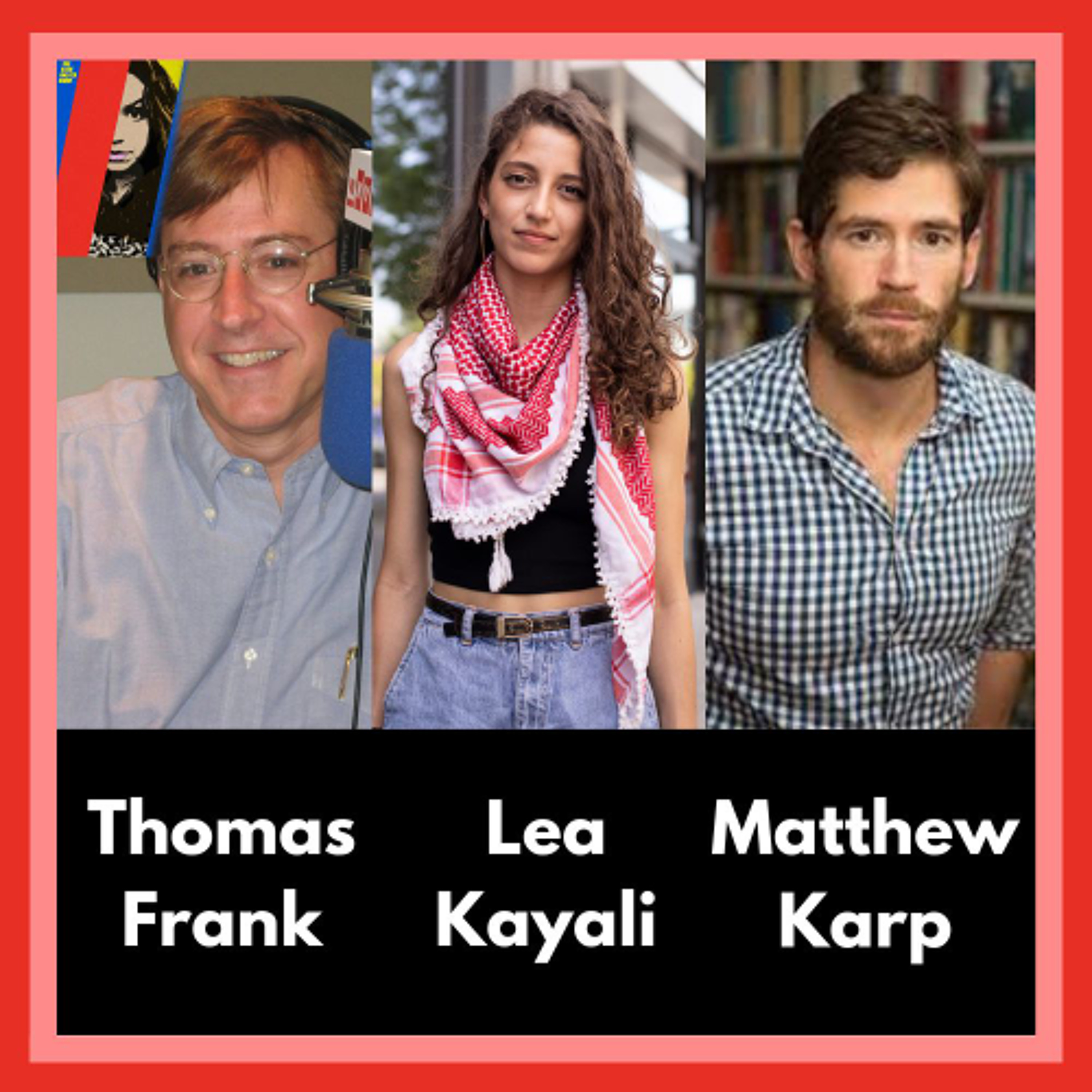 Thomas Frank & Matt Karp On Why Kamala Lost, Lea Kayali On A People's Embargo