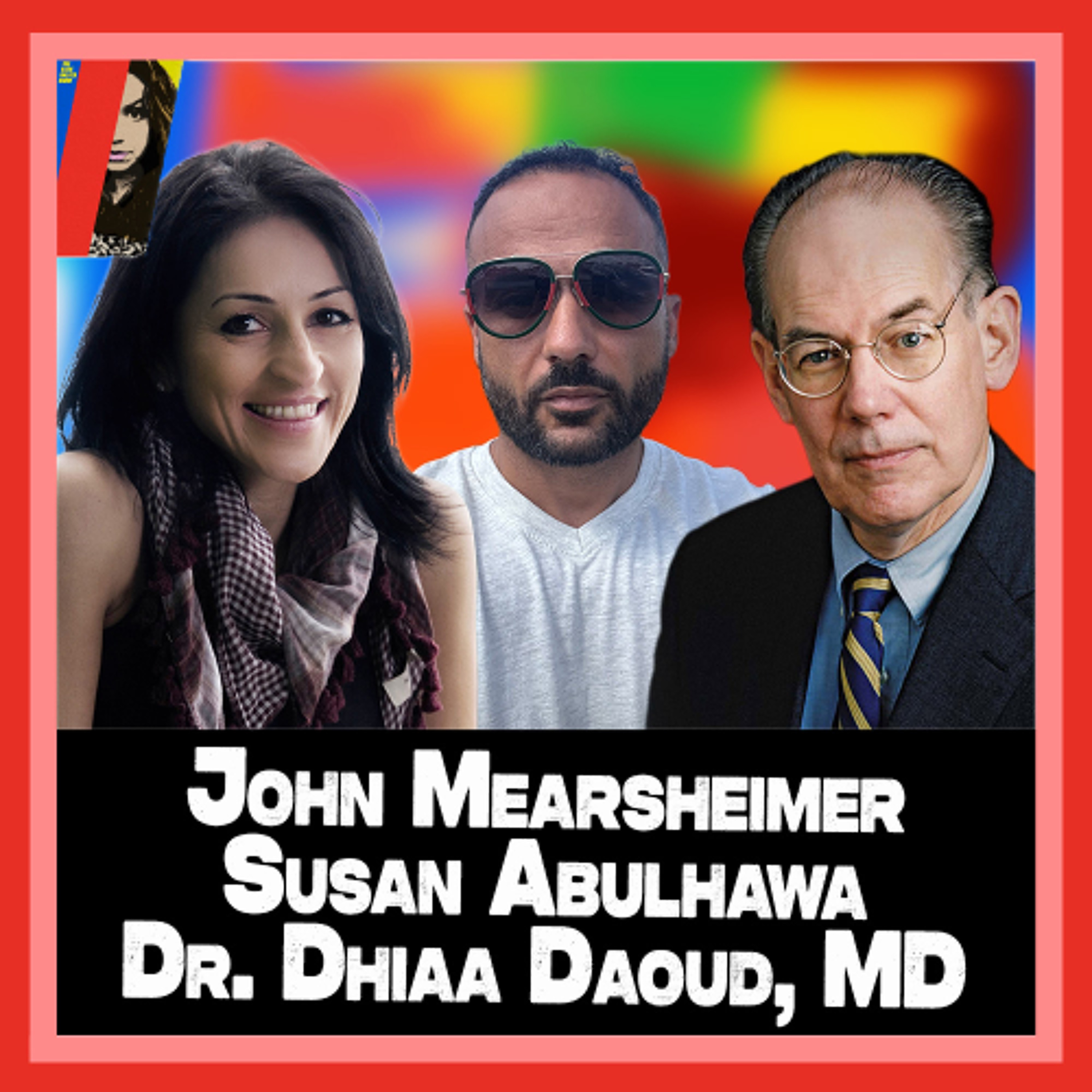 John Mearsheimer on the End of Israel, Susan Abulhawa on October 7
