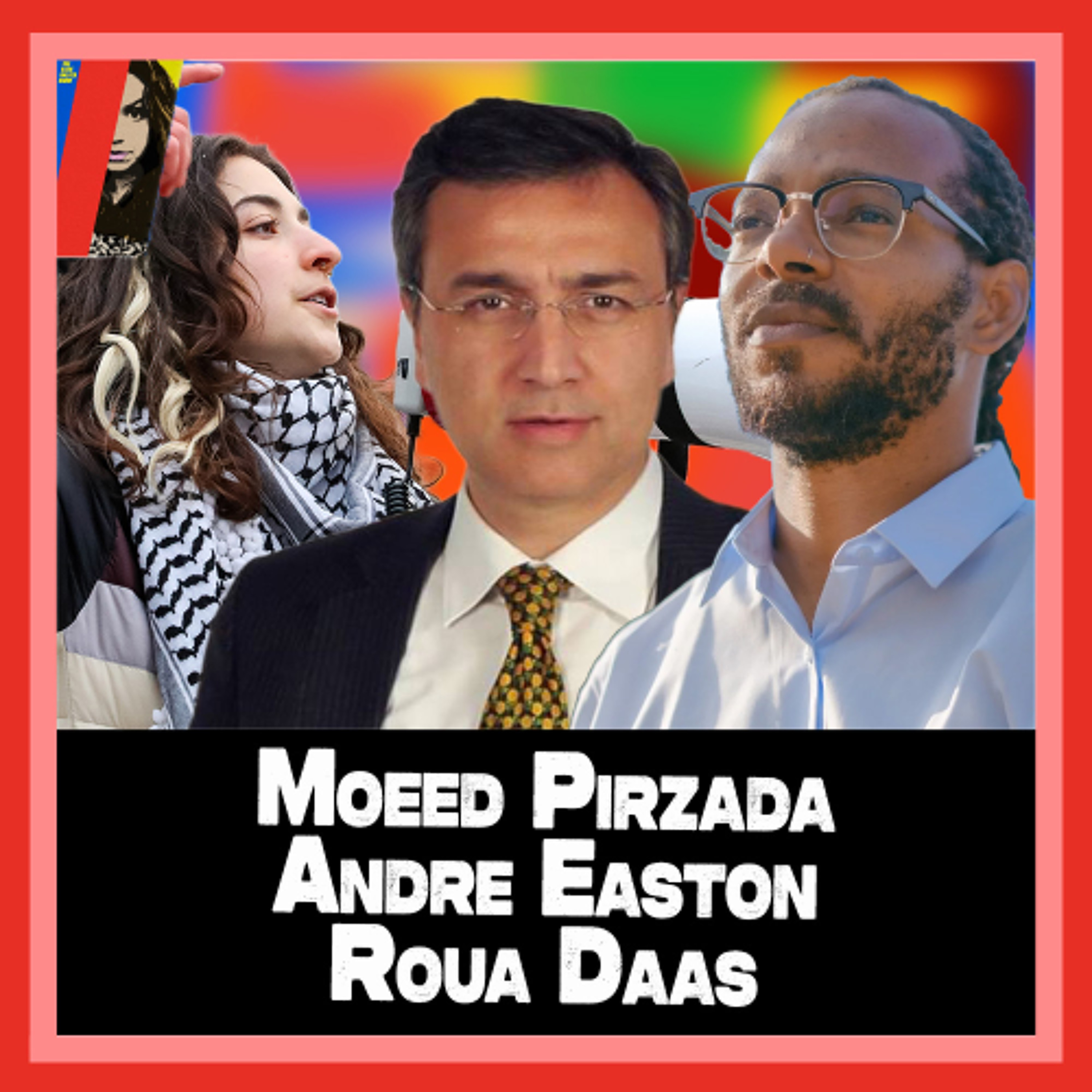 Epstein Emails, Pakistan and Taking on Israel w/ Dr. Moeed Pirzada, Andre Easton, & Roua Daas
