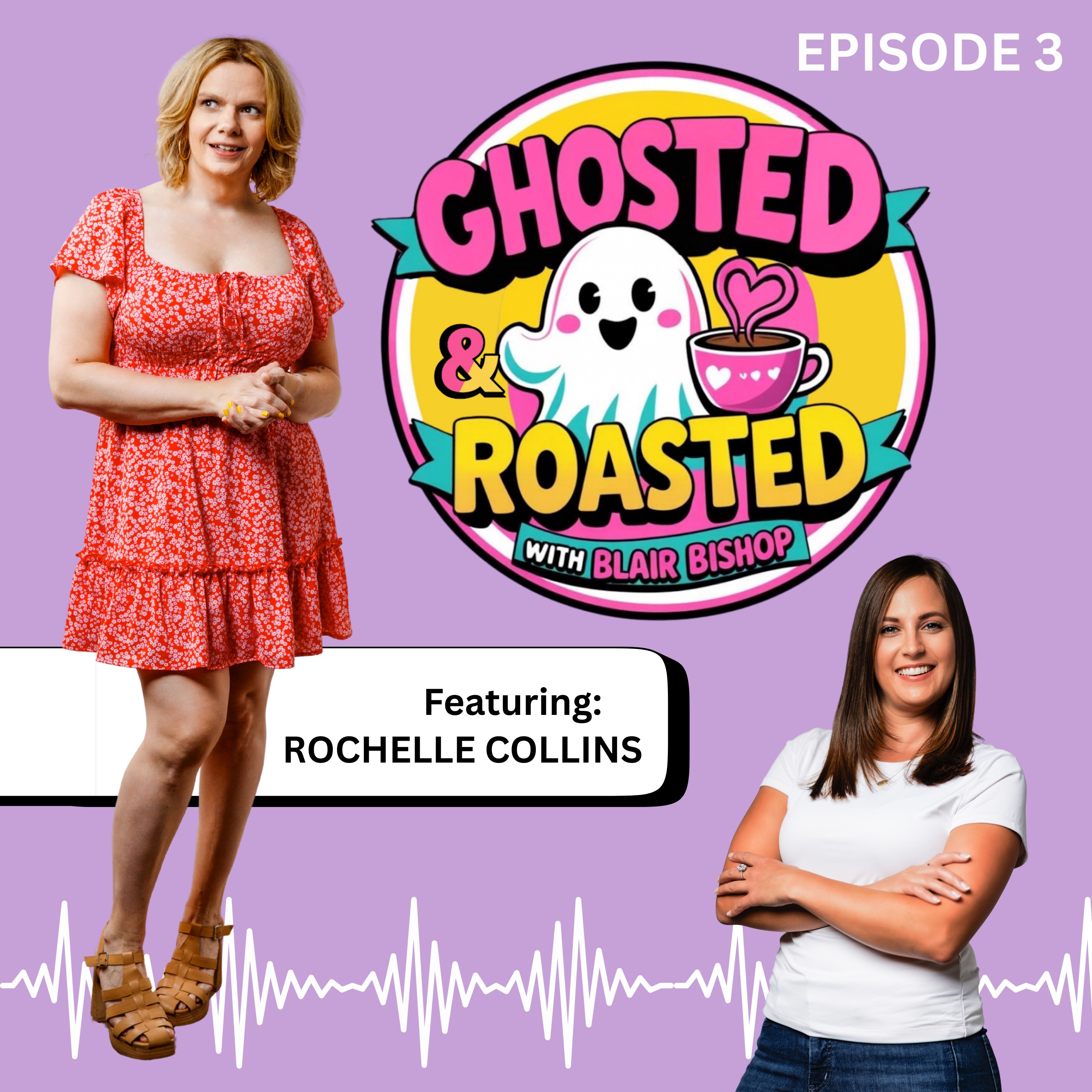 Ghosted & Roasted Ep#3 featuring Rochelle Collins with Host Blair Bishop episode artwork