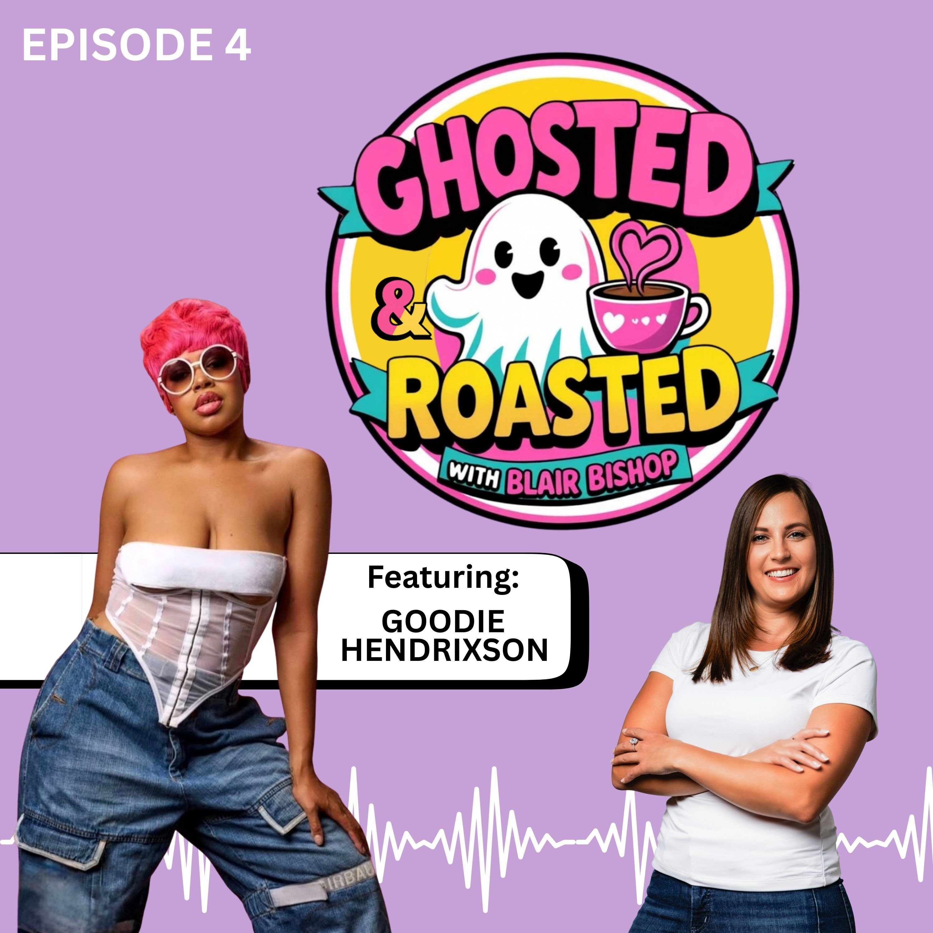 Ghosted & Roasted Ep#4 featuring Goodie Hendrixson with Host Blair Bishop episode artwork