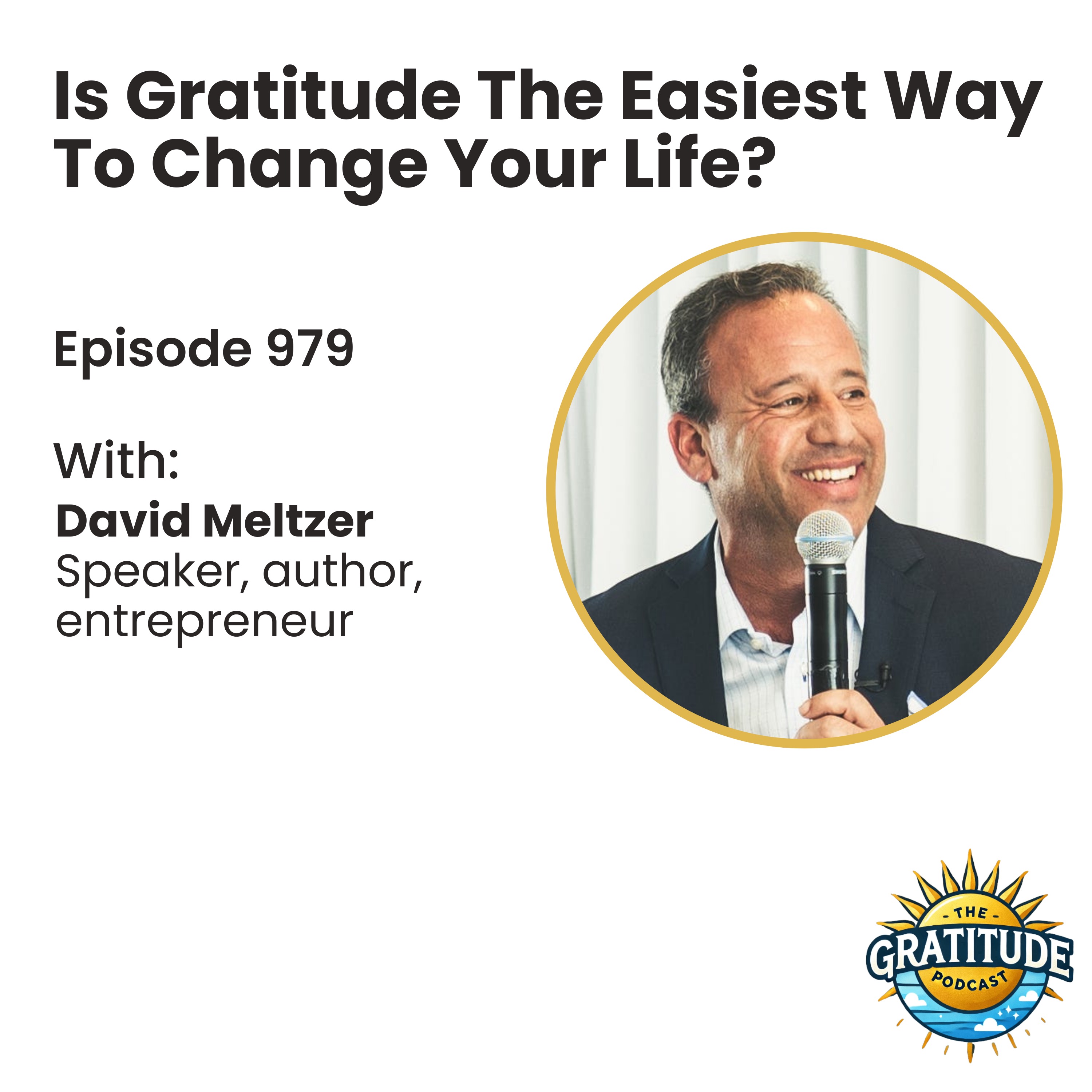 Is Gratitude The Easiest Way To Change Your Life? - David Meltzer (ep. 979)