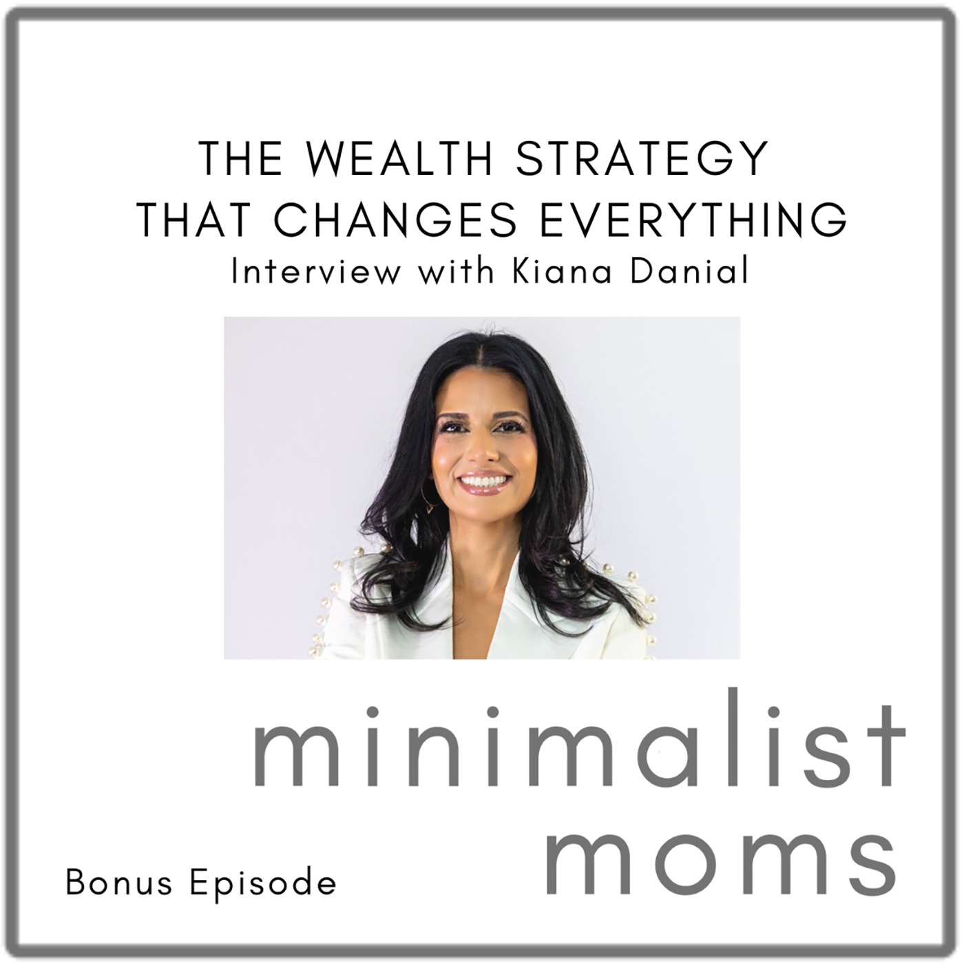 The Wealth Strategy That Changes Everything | Kiana Danial (Bonus Episode)