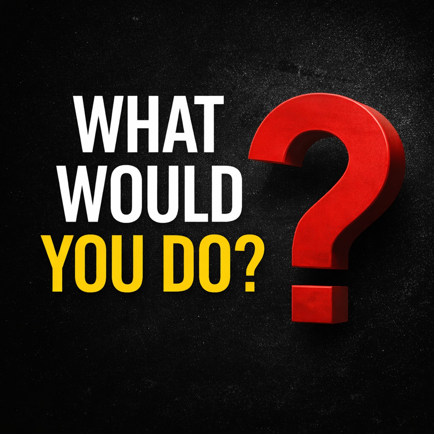 What Would You Do?