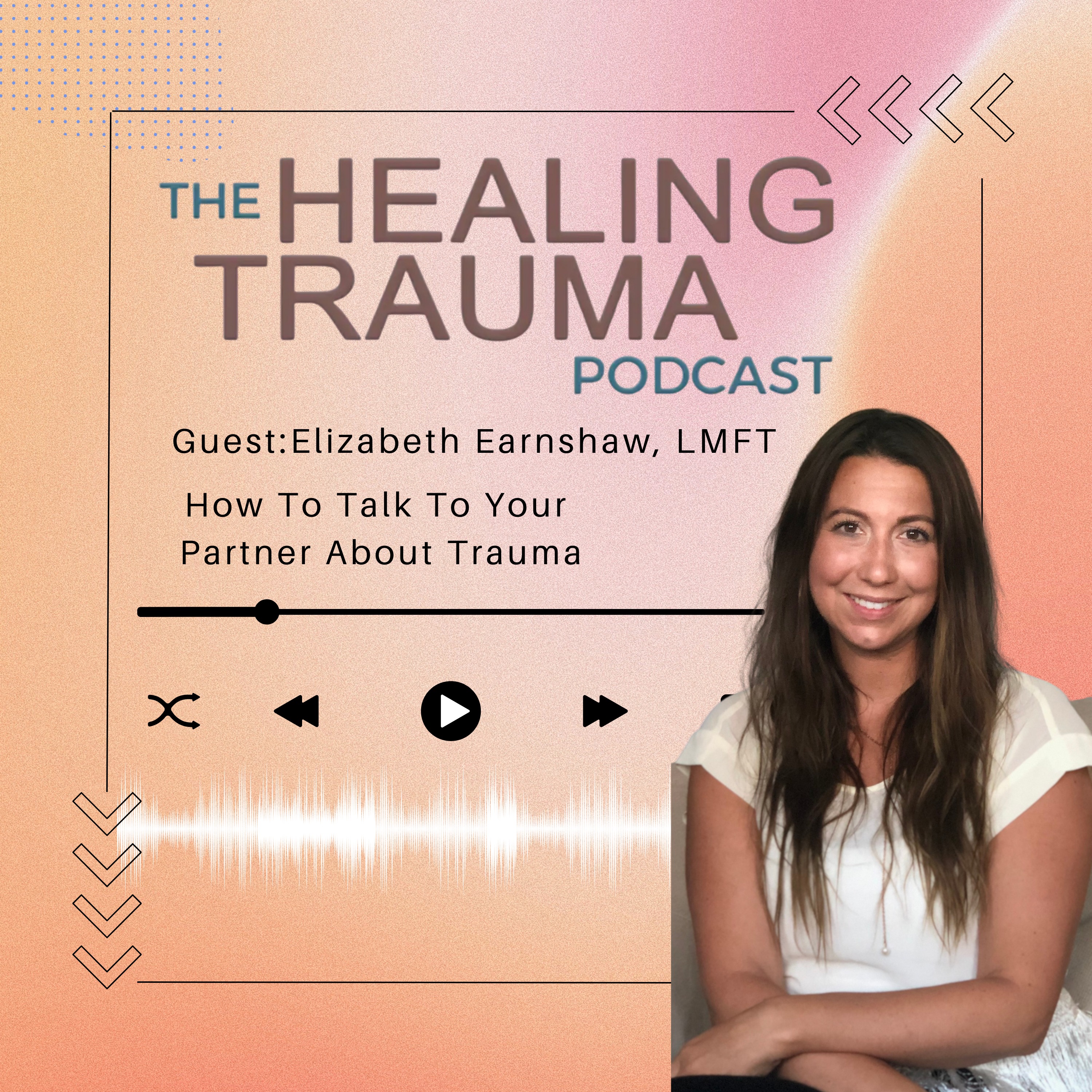 How To Talk To Your Partner About Trauma With Elizabeth Earnshaw