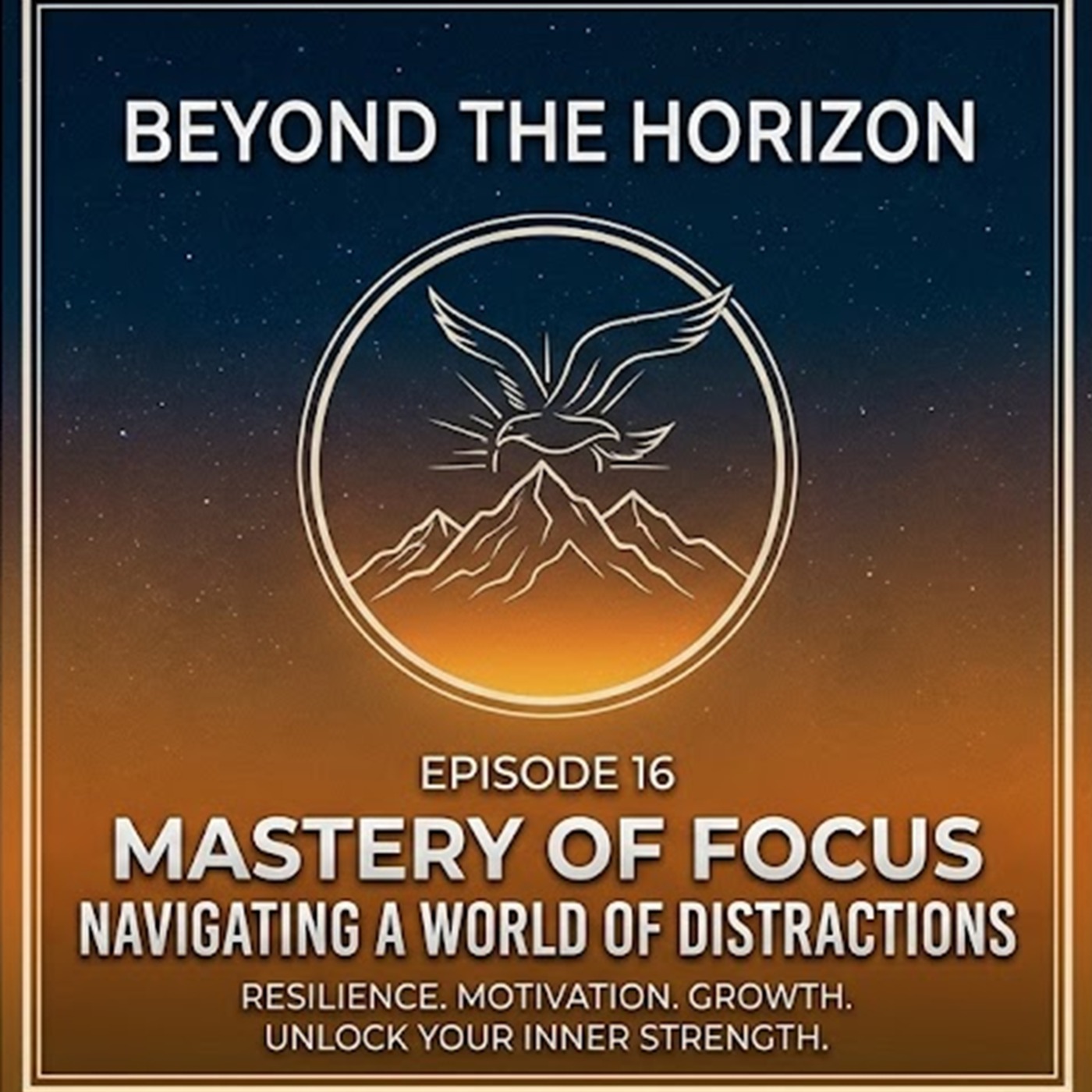 Beyond The Horizon episode 16: Mastery of Focus – Navigating a World of Distractions episode artwork