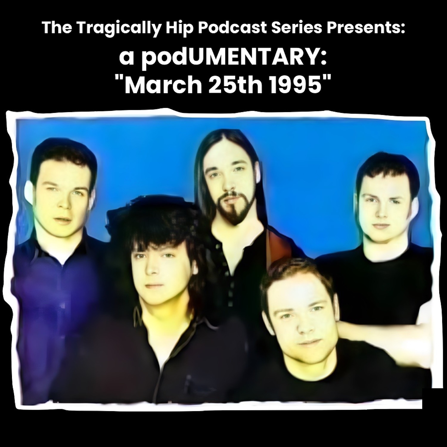 The Tragically Hip Podcast Series - "March 25th 1995" a podUMENTARY