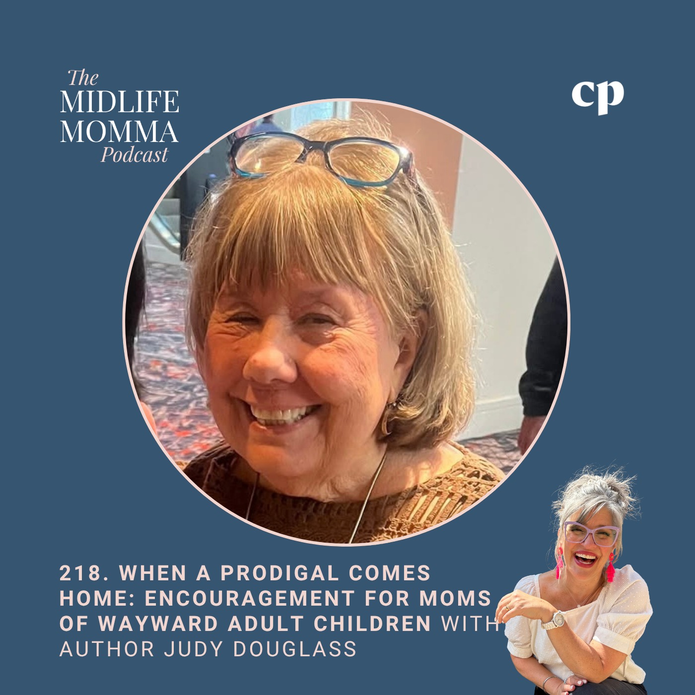 218. When a Prodigal Comes Home: Encouragement for Moms of Wayward Adult Children with Judy Douglass