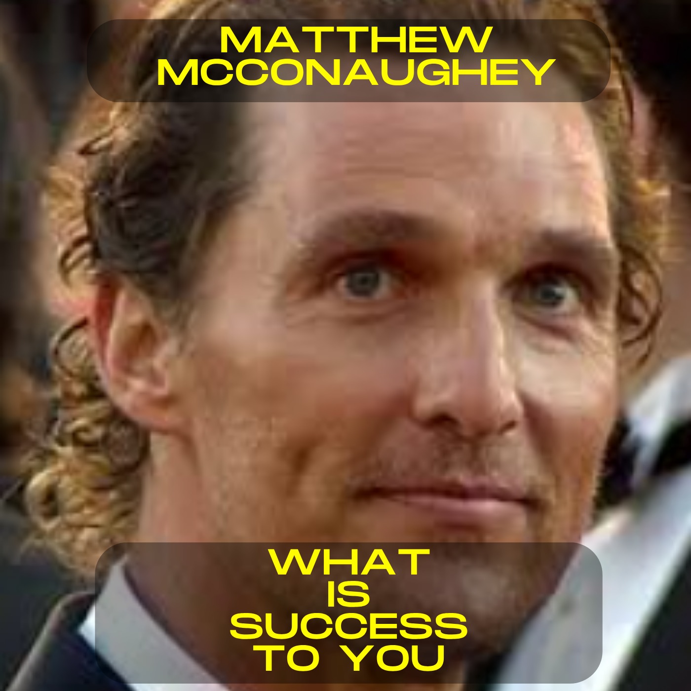 Matthew McConaughey - What is success to you motivational speech