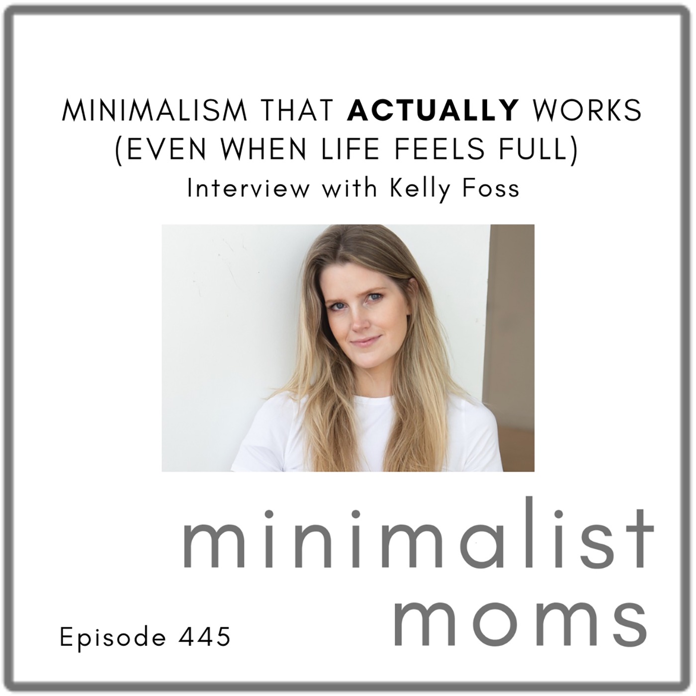 Minimalism That Actually Works (Even When Life Feels Full) | Kelly Foss, Millennial Minimalists (EP445)