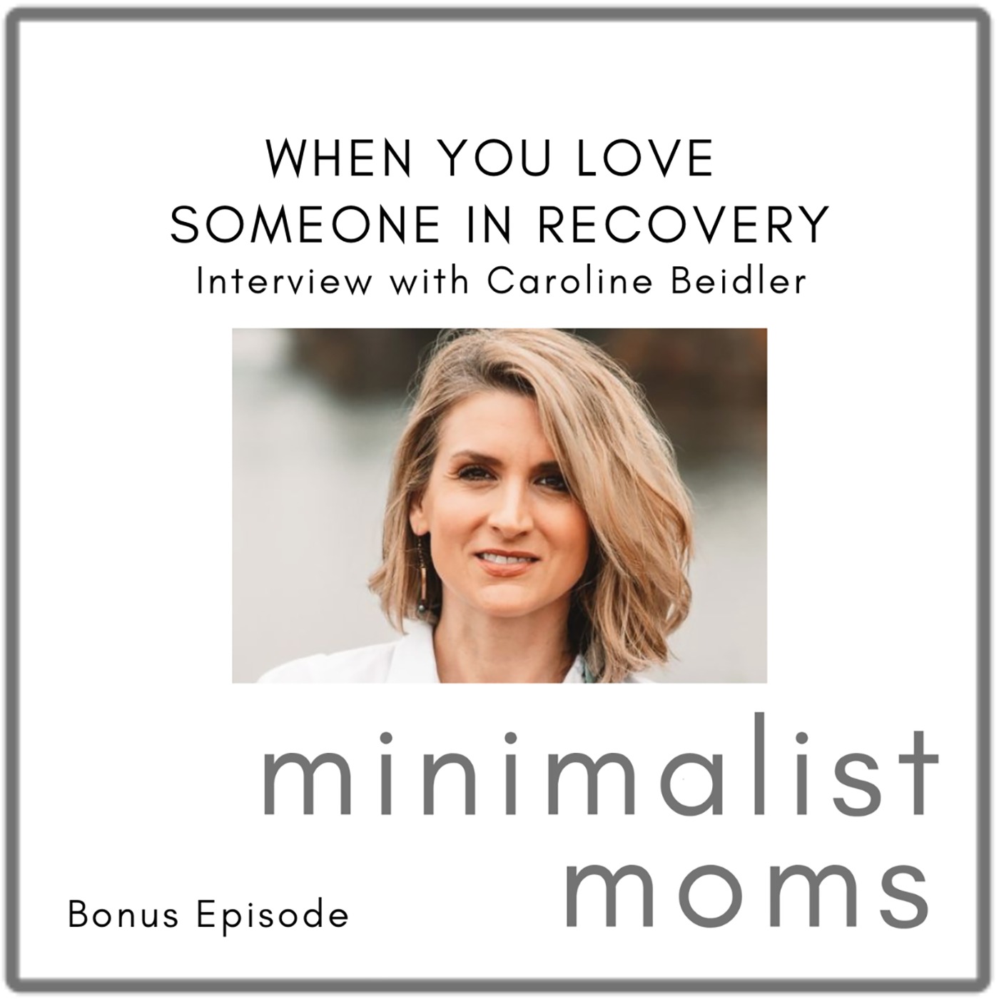 When You Love Someone in Recovery | Caroline Beidler (Bonus Episode)