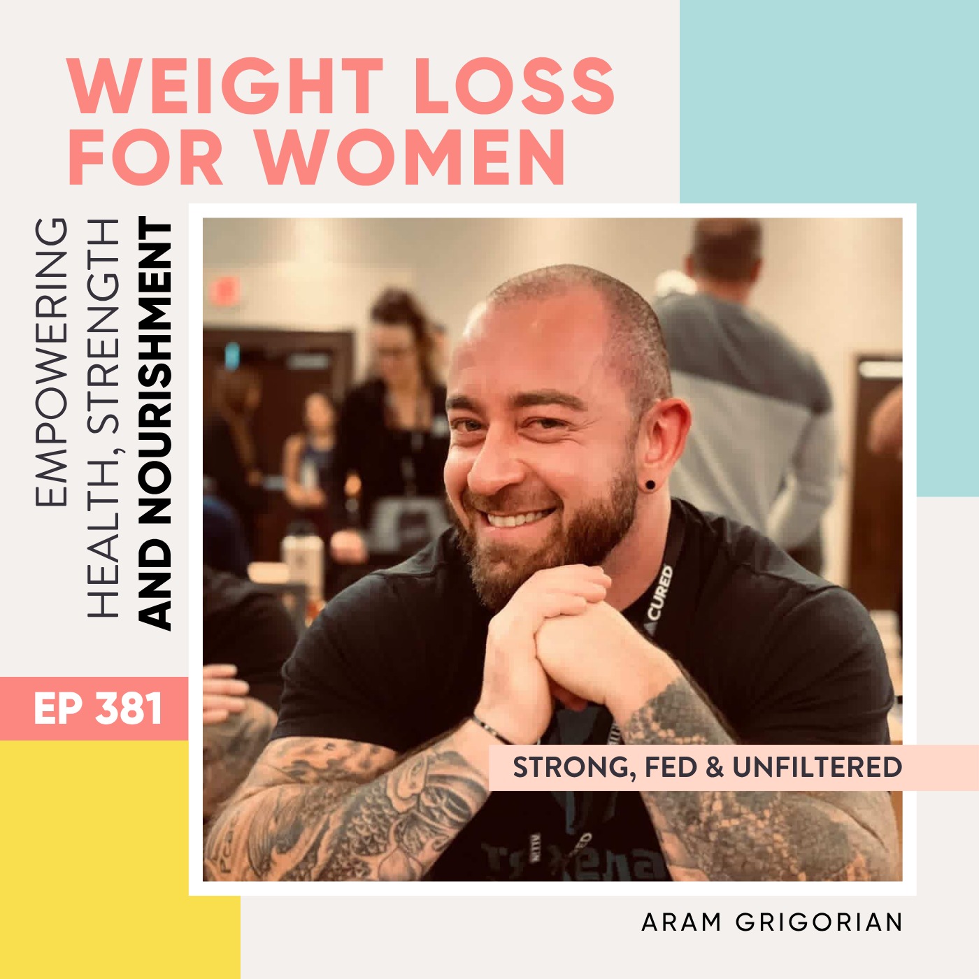 #381 - Strong, Fed & Unfiltered with Aram Grigorian