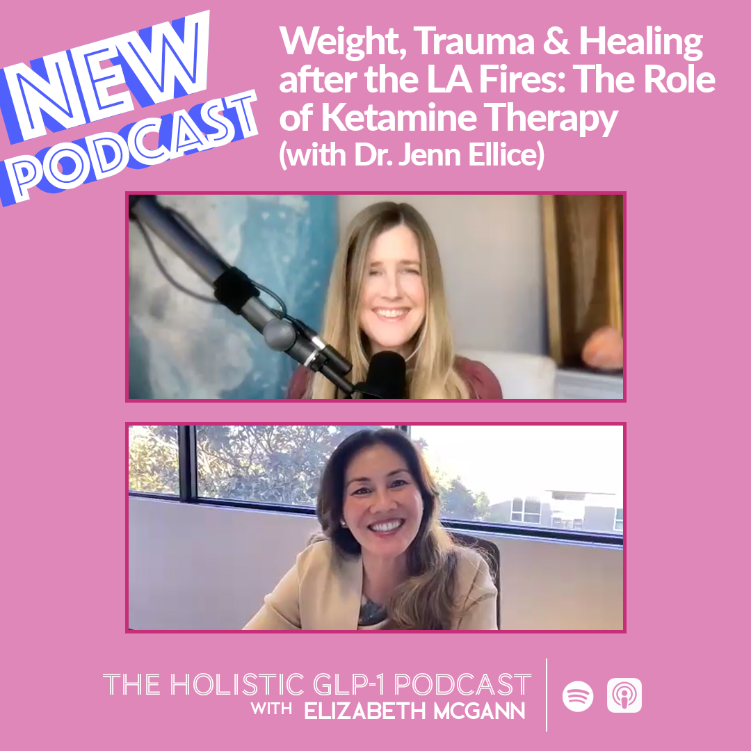 Weight, Trauma & Healing after the LA Fires: The Role of Ketamine Therapy (with Dr. Jenn Ellice)
