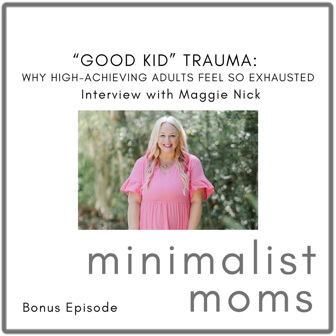 Good Kid Trauma: Why High-Achieving Adults Feel So Exhausted | Maggie Nick (Bonus Episode)
