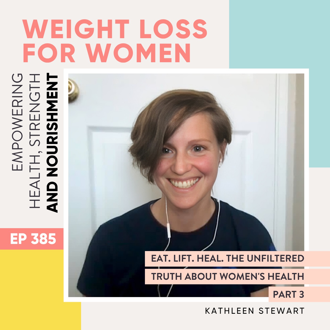 #385 - Eat. Lift. Heal. The unfiltered truth about women's health Part 3 with Kathleen Stewart