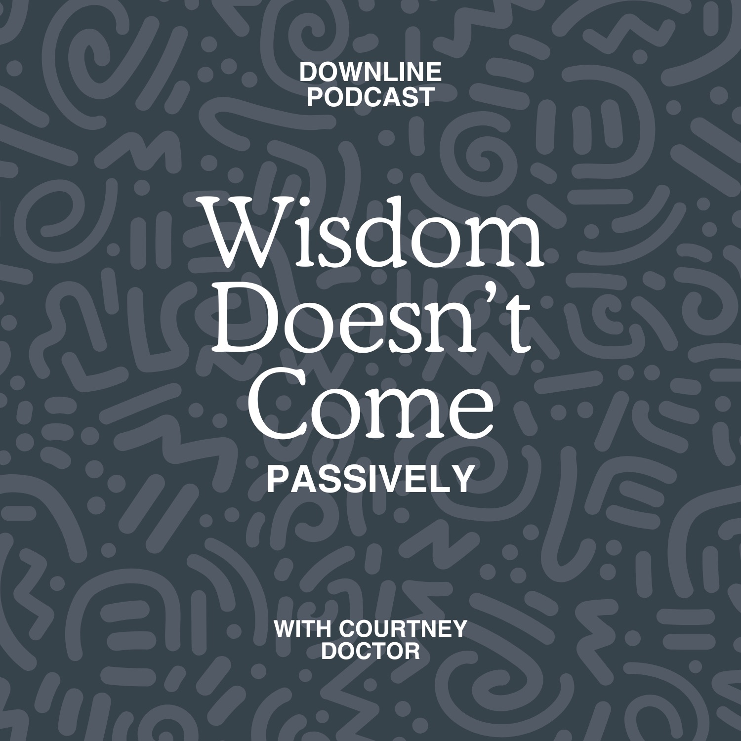 Wisdom Doesn't Come Passively (Feat. Courtney Doctor) episode artwork