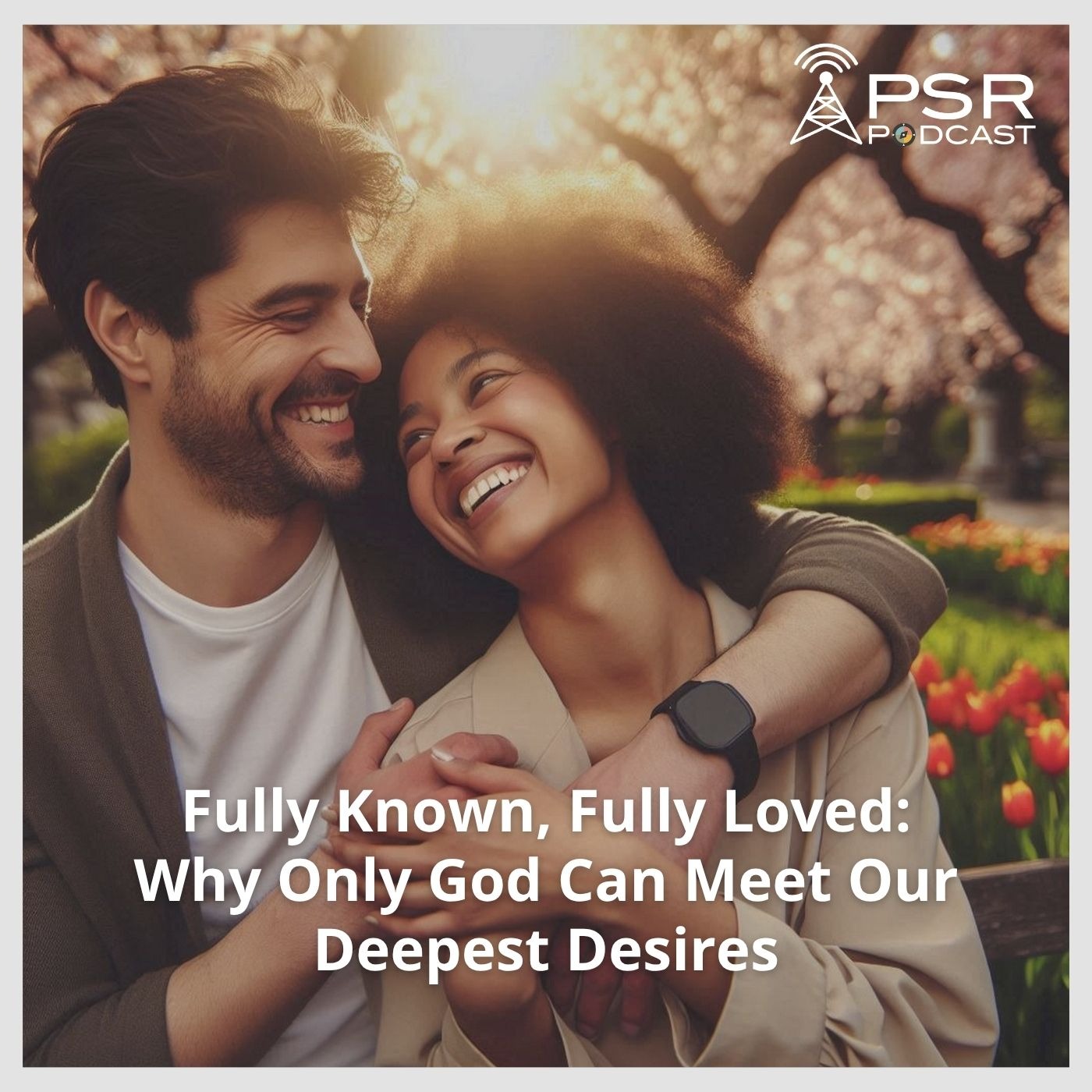 Play Fully Known, Fully Loved: Why Only God Can Meet Our Deepest Desires