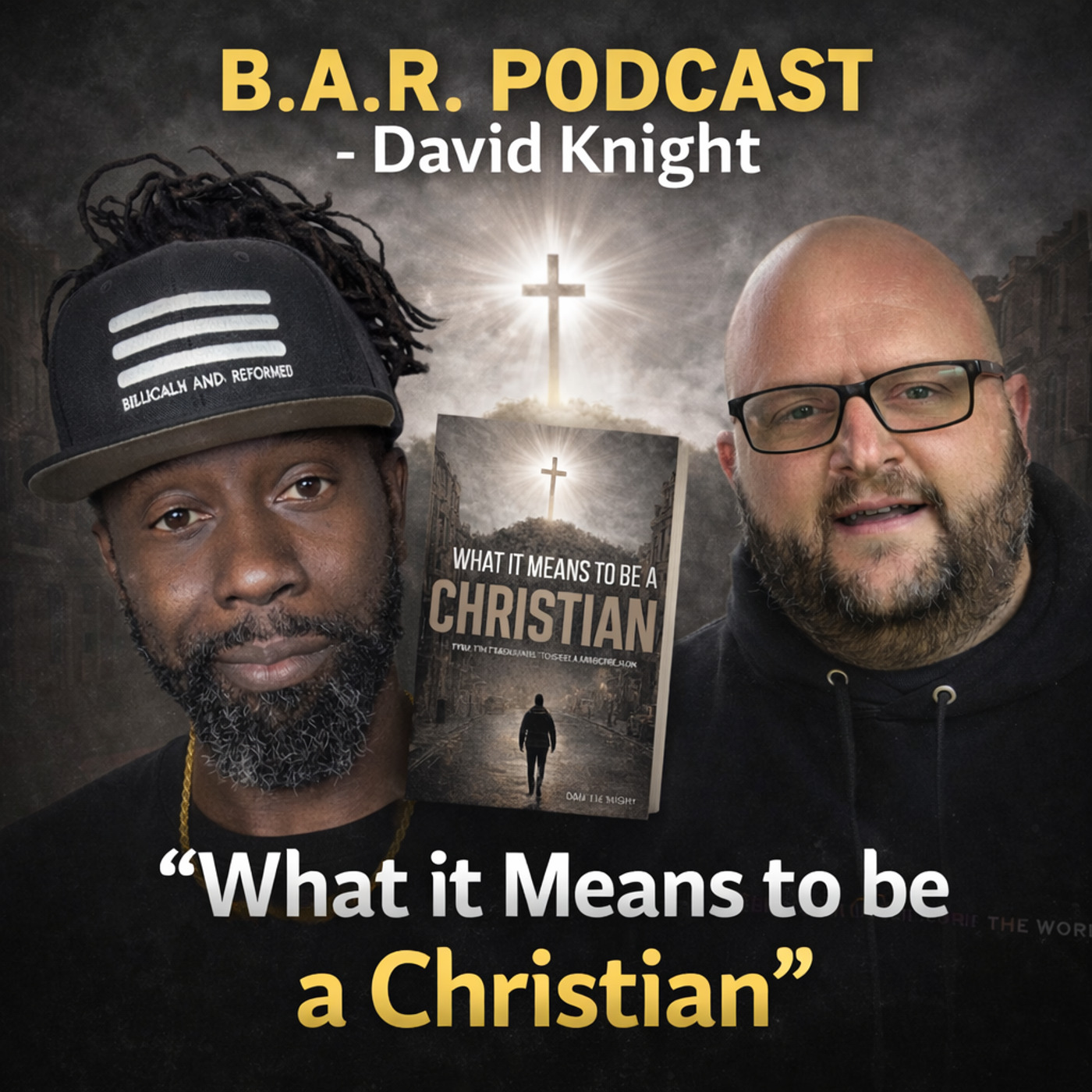 B.A.R. PODCAST - David Knight "What it Means to be a Christian"
