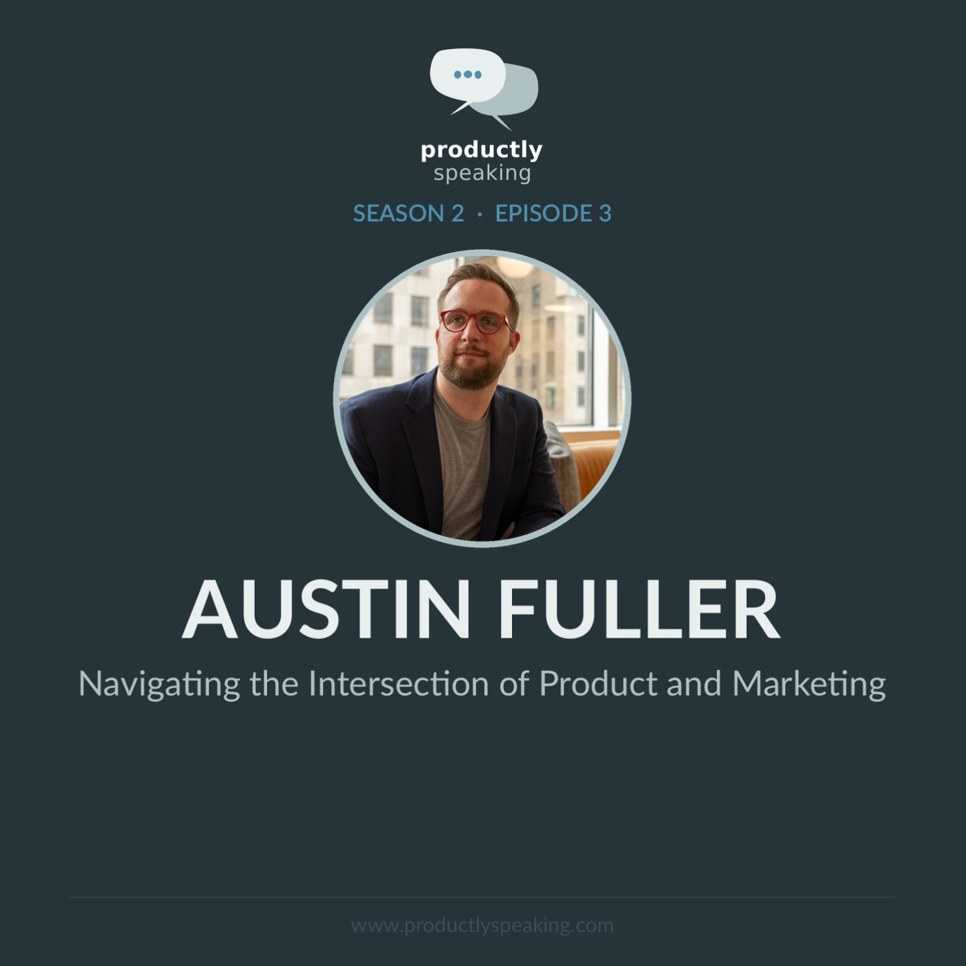 S2E3: Navigating the Intersection of Product and Marketing with Austin Fuller