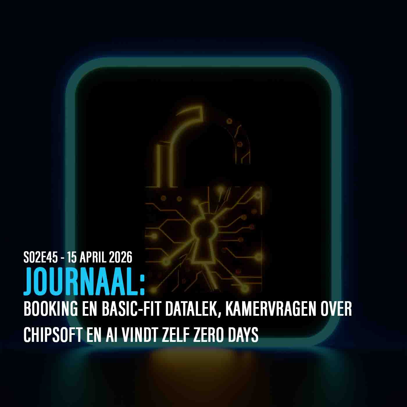 DE ANALYSE: BOOKING EN BASIC-FIT DATALEK, KAMERVRAGEN OVER CHIPSOFT EN AI VINDT ZELF ZERO DAYS episode artwork