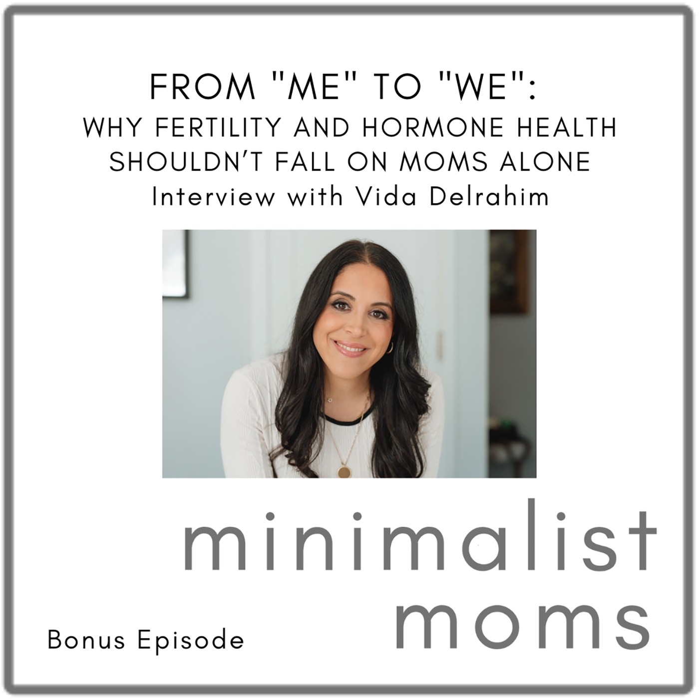 From "Me" to "We": Why Fertility and Hormone Health Shouldn’t Fall on Moms Alone | Vida Delrahim