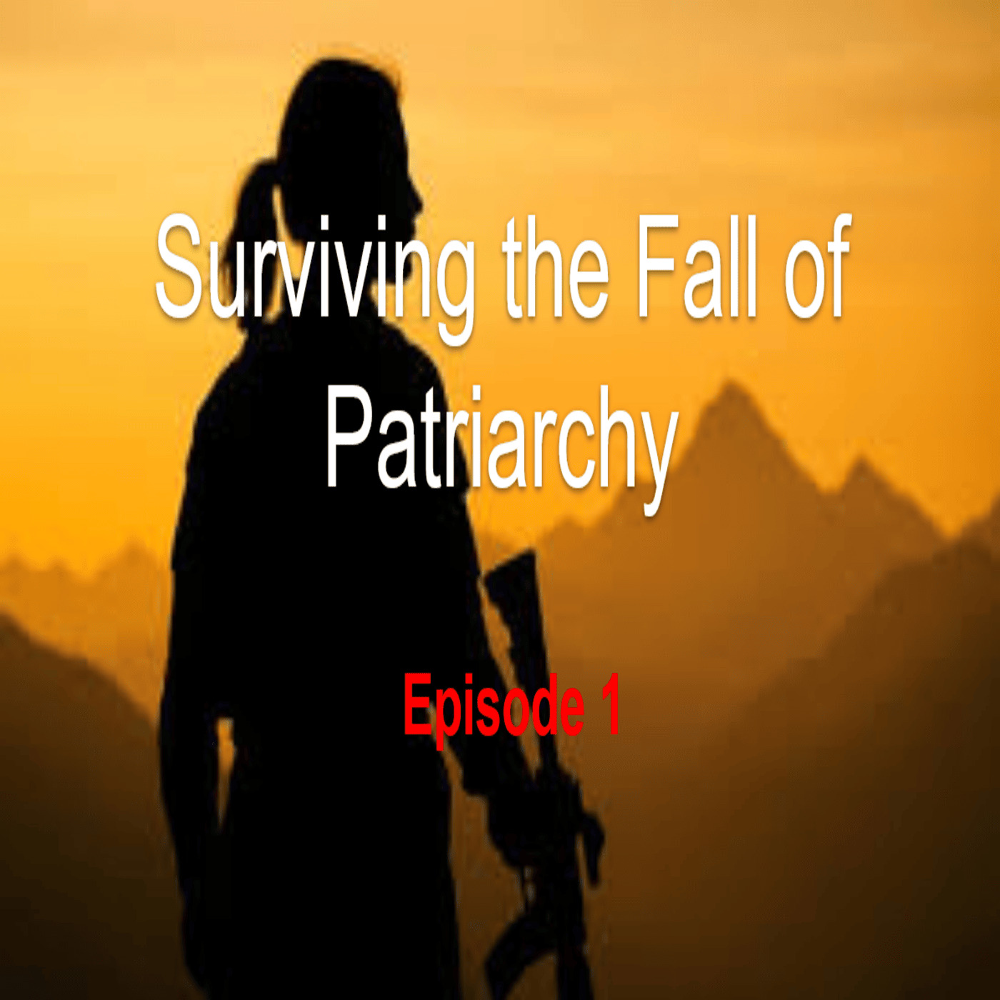 Surviving the Fall of Patriarchy: Episode 1