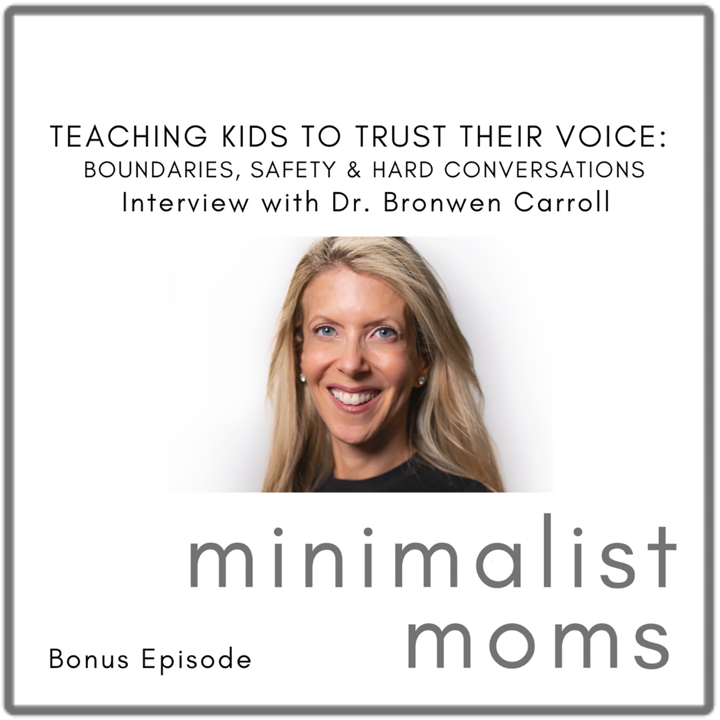 Teaching Kids to Trust Their Voice: Boundaries, Safety & Hard Conversations | Dr. Bronwen Carroll (Bonus Episode)