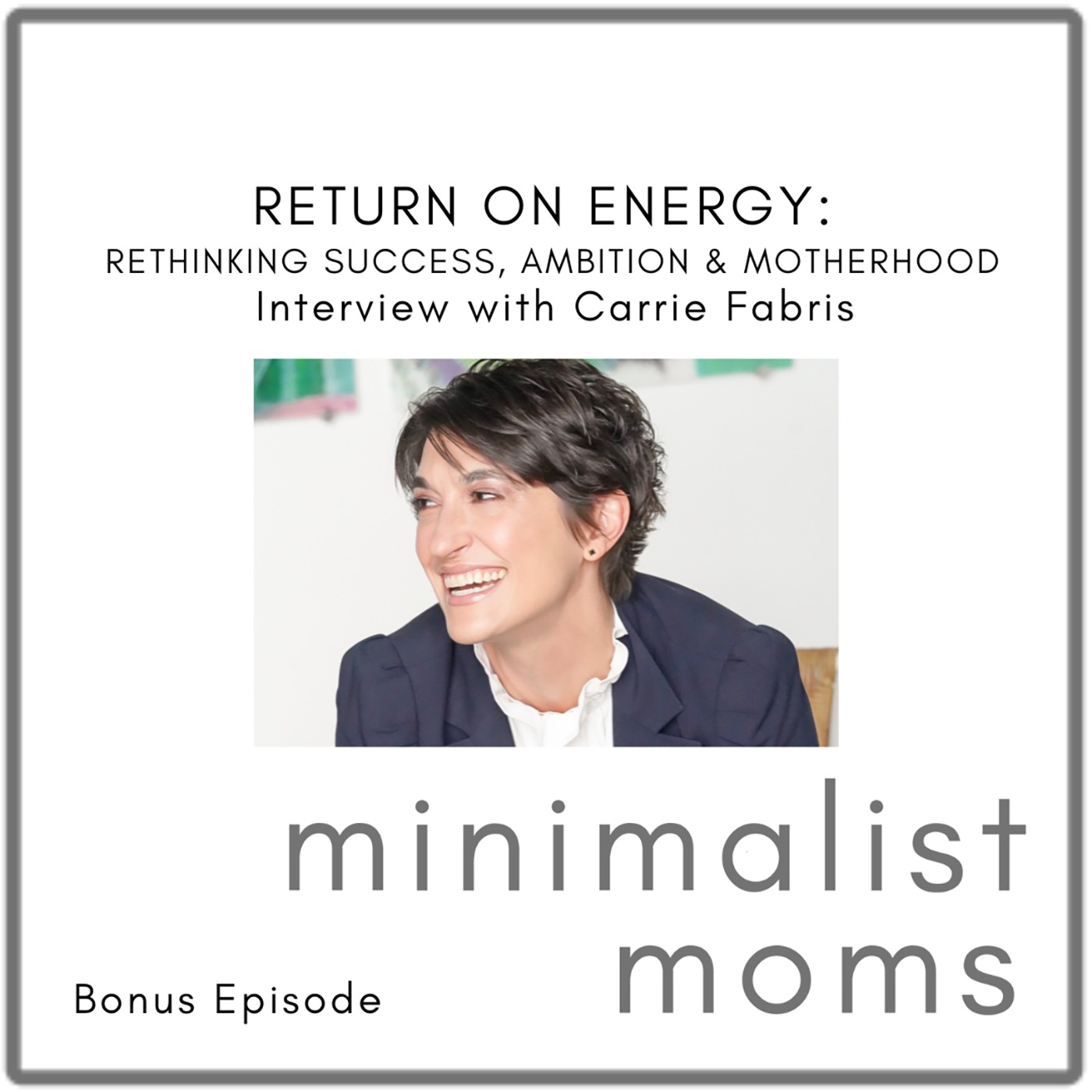 Return on Energy: Rethinking Success, Ambition & Motherhood | Carrie Fabris (Bonus Episode)