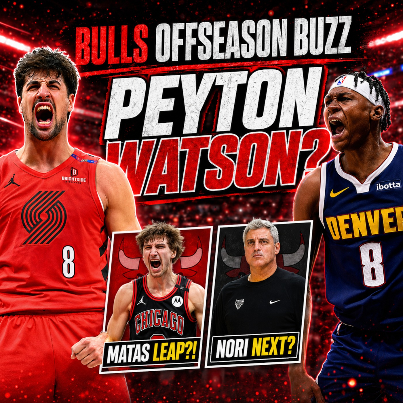 BULLS TARGETING PEYTON WATSON?! Offseason Rumors Heating Up | Can Matas Make Deni Type Leap?