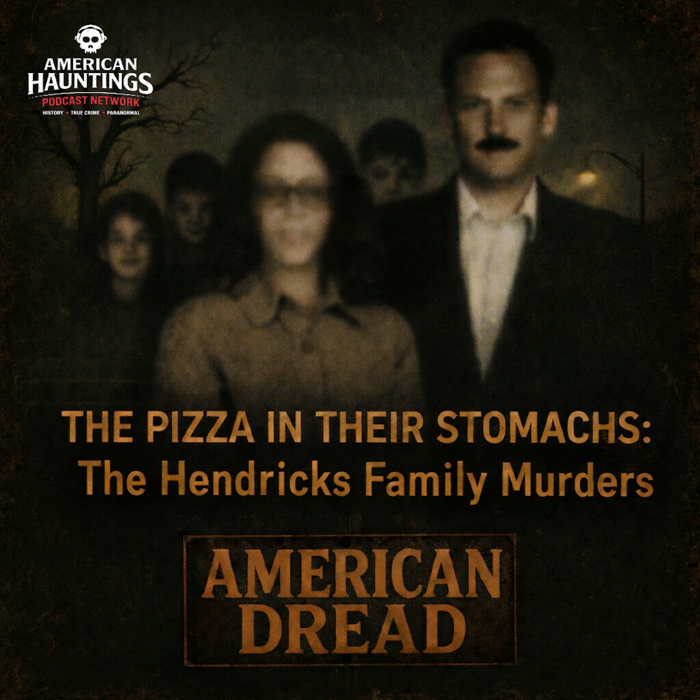 American Dread: The Pizza in Their Stomachs: The Hendricks Family Murders