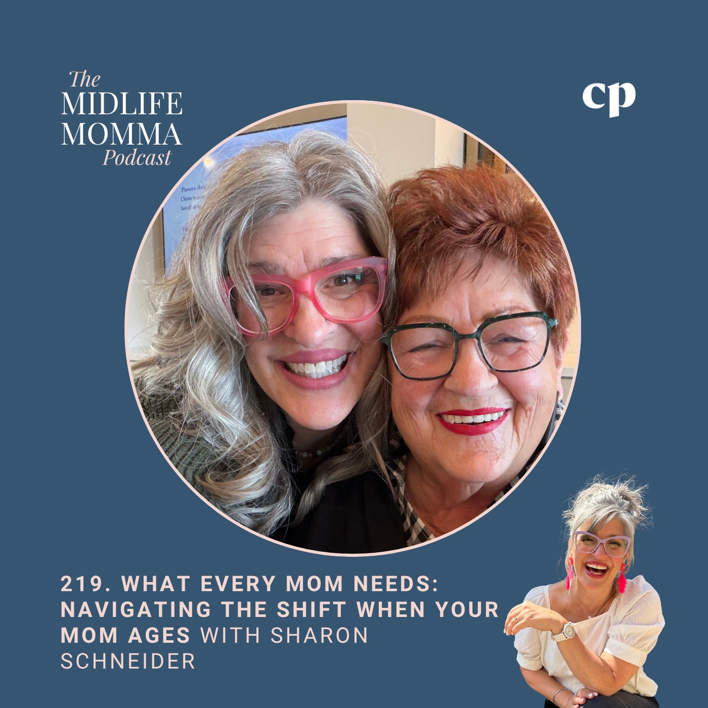 219. What Every Mom Needs: Navigating the Shift When Your Mom Ages with Sharon Schneider