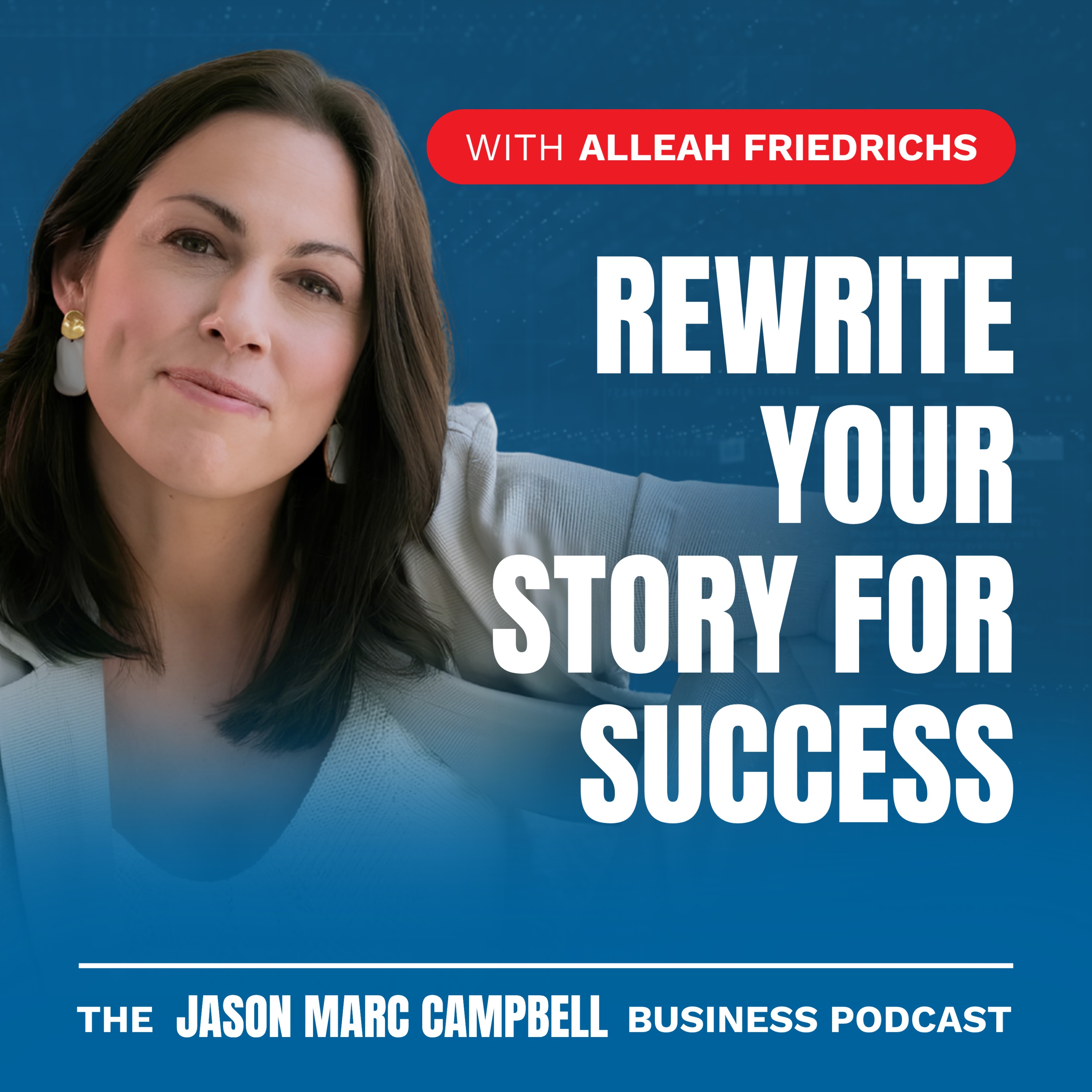 Rewrite Your Story for Success - Alleah Friedrichs