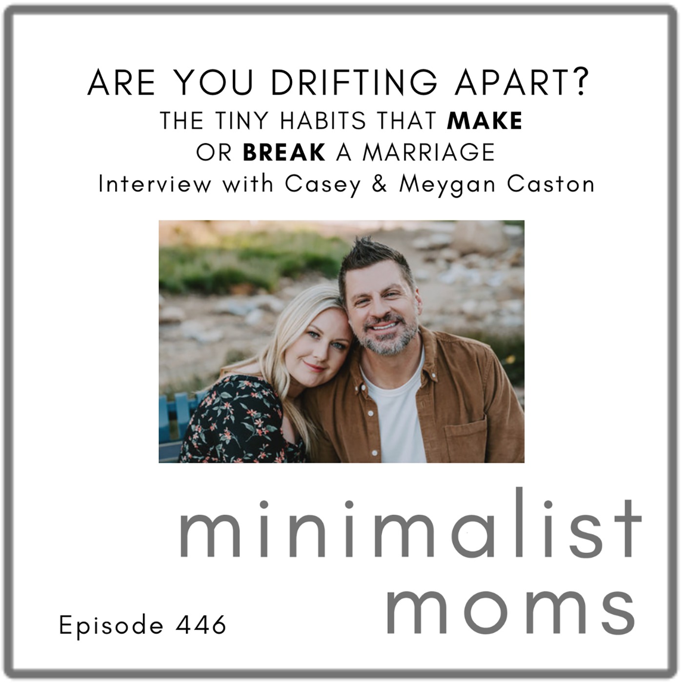Are You Drifting Apart? The Tiny Habits That Make or Break a Marriage | Casey & Meygan Caston, Marriage365 (EP447)