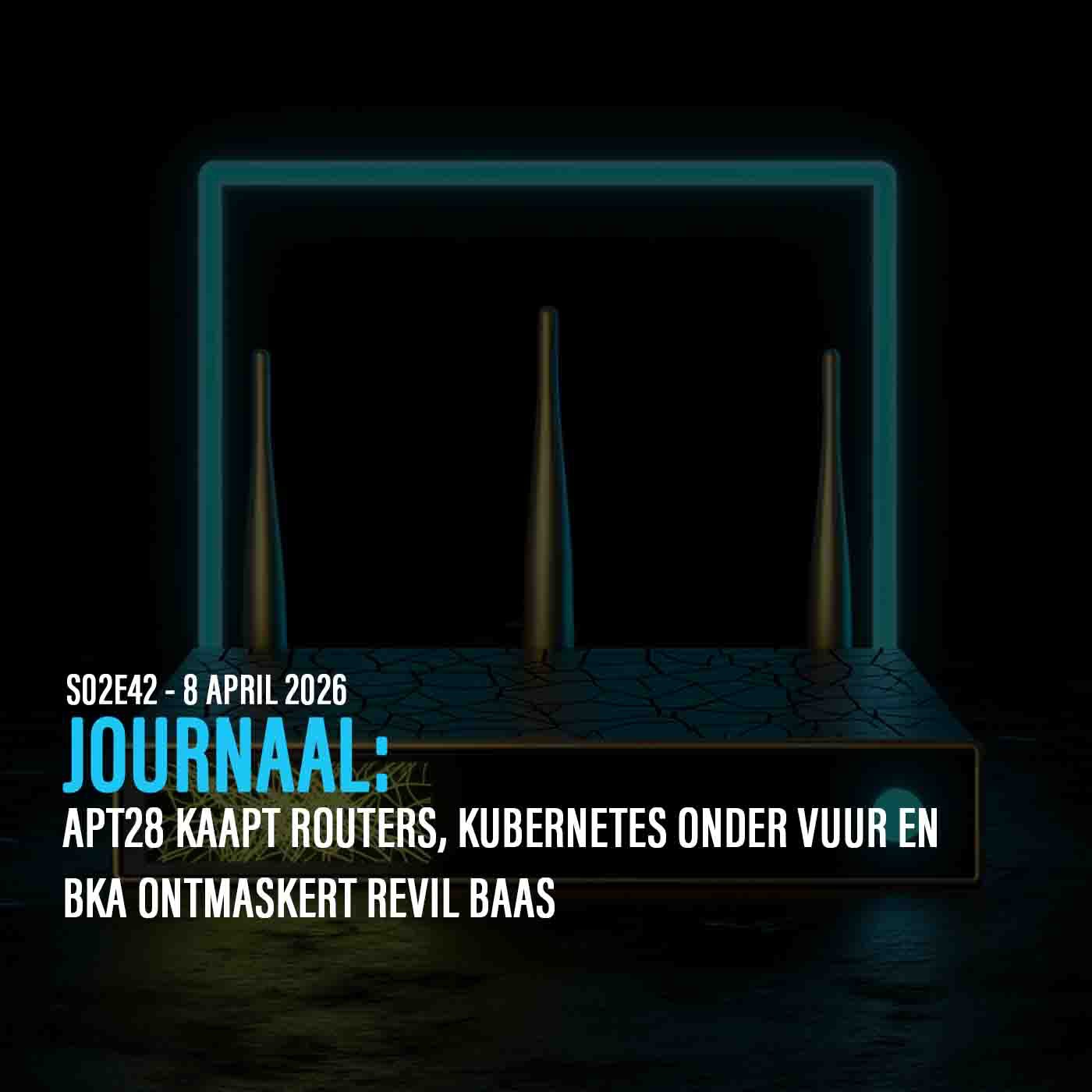 DE ANALYSE: APT28 KAAPT ROUTERS, KUBERNETES ONDER VUUR EN BKA ONTMASKERT REVIL BAAS episode artwork