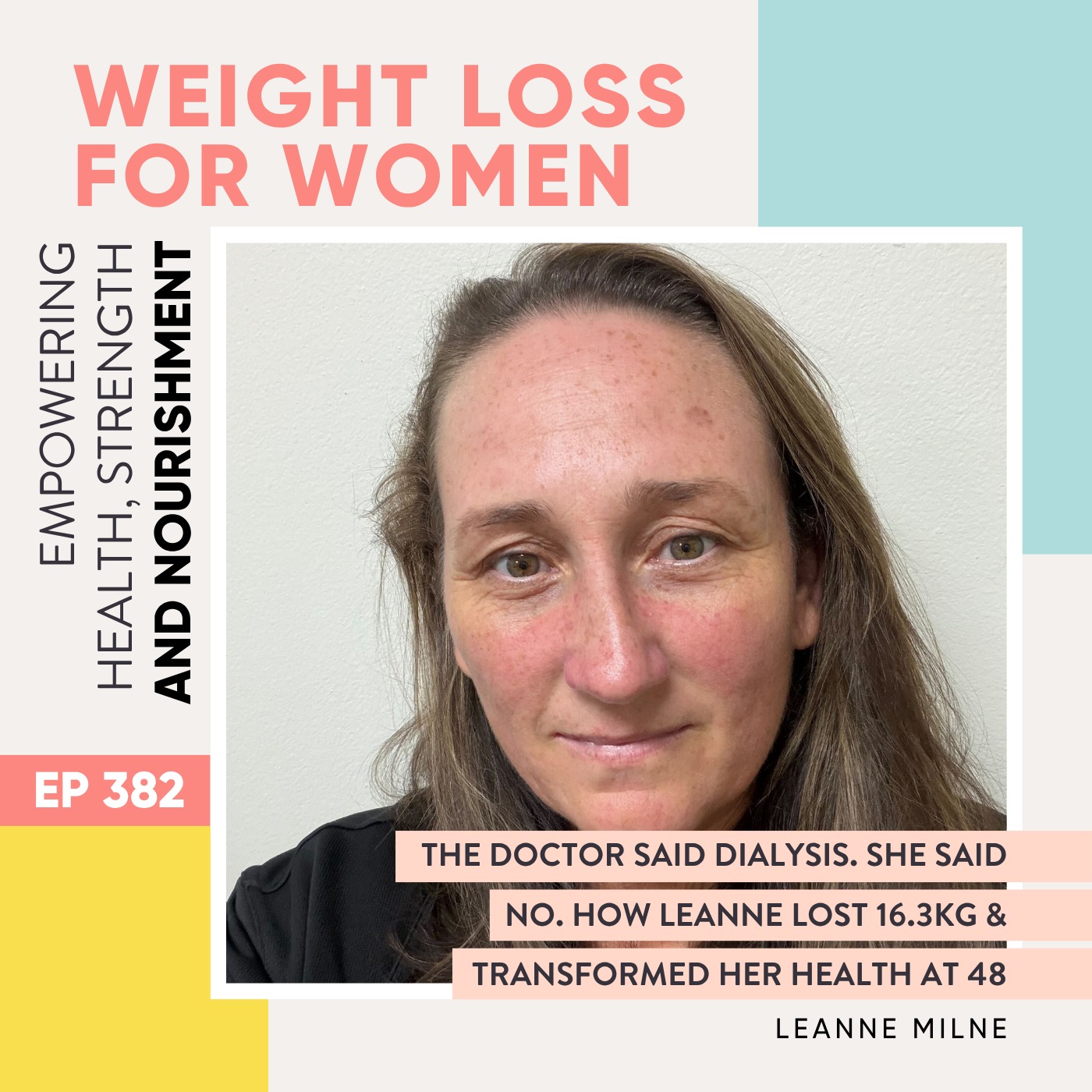 #382 - The Doctor Said Dialysis. She Said No. How Leanne Lost 16.3kg & Transformed Her Health at 48 with Leanne Milne