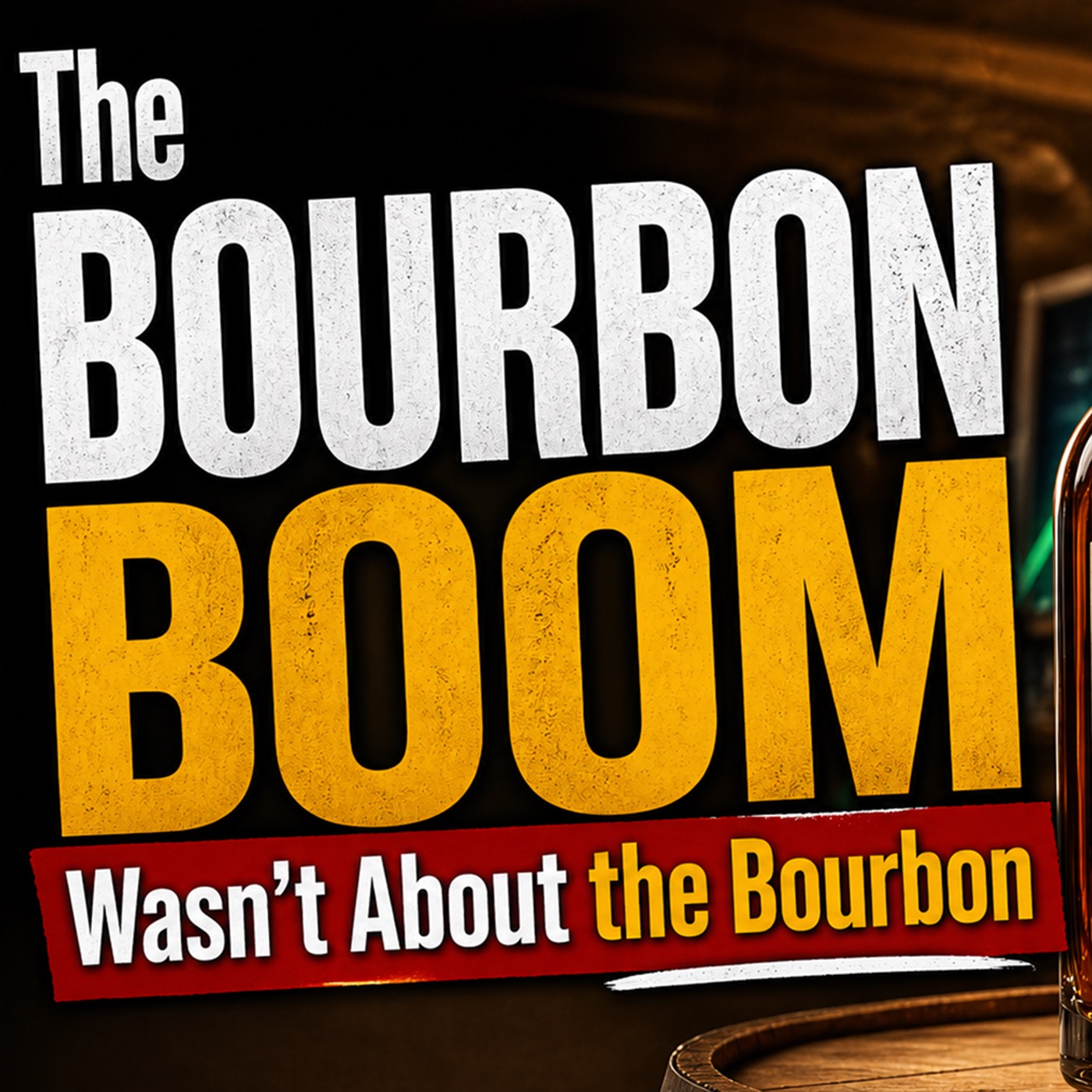 Play The Bourbon Boom Wasn't About the Bourbon