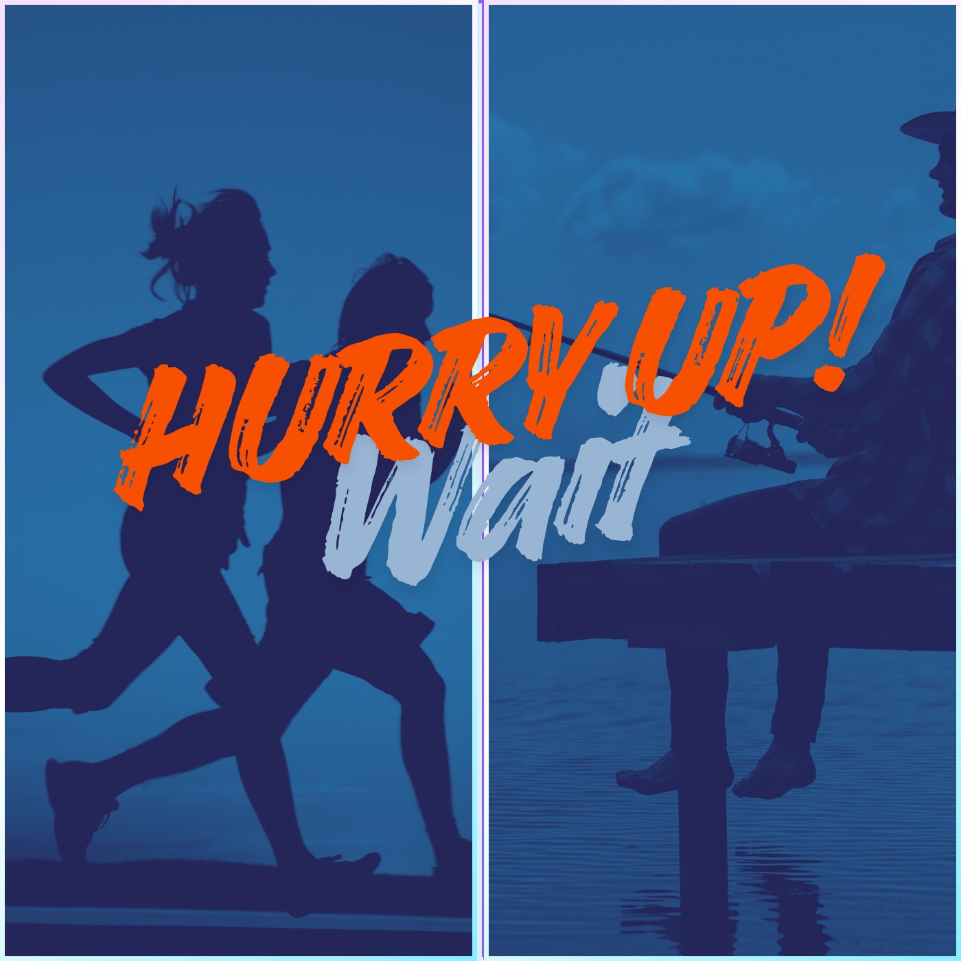 Hurry Up & Wait