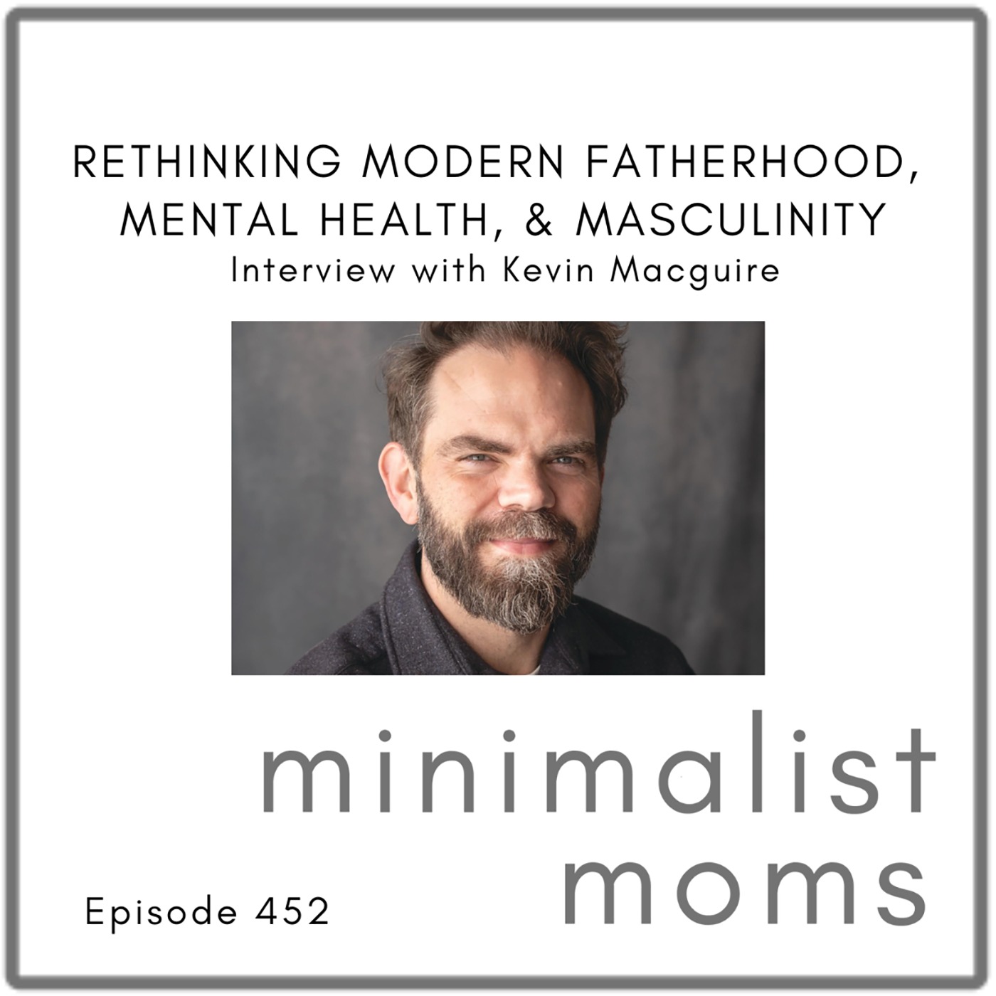 Rethinking Modern Fatherhood, Mental Health, & Masculinity | Kevin Maguire (EP452)