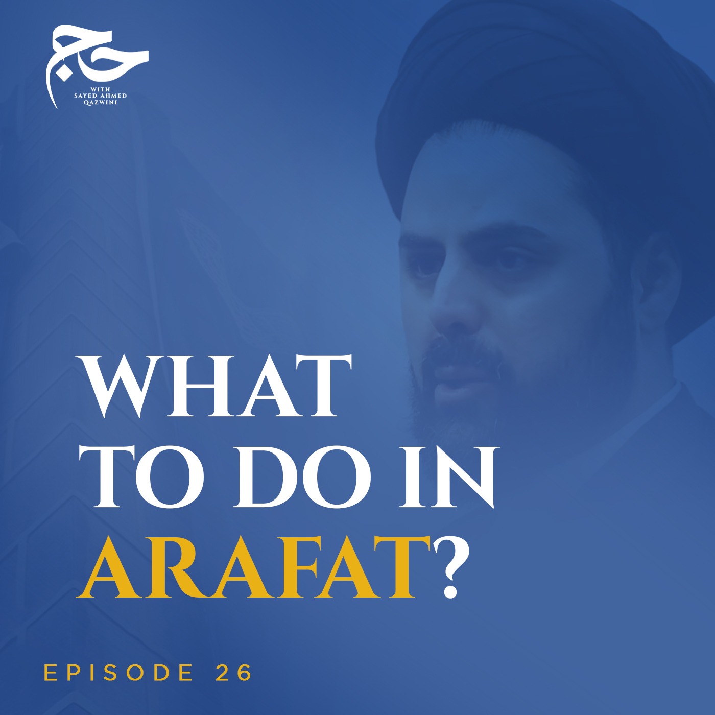 Hajj al-Tamattu: The Ihram & Stay in Arafat | Hajj w/ Sayed Ahmed Qazwini episode artwork