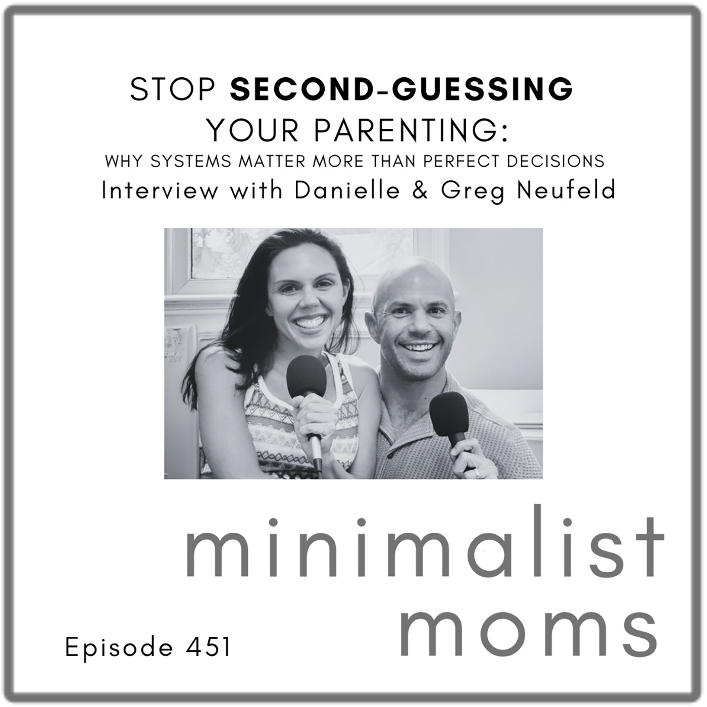 Stop Second-Guessing Your Parenting: Why Systems Matter More Than Perfect Decisions | Danielle & Greg Neufeld (EP451)