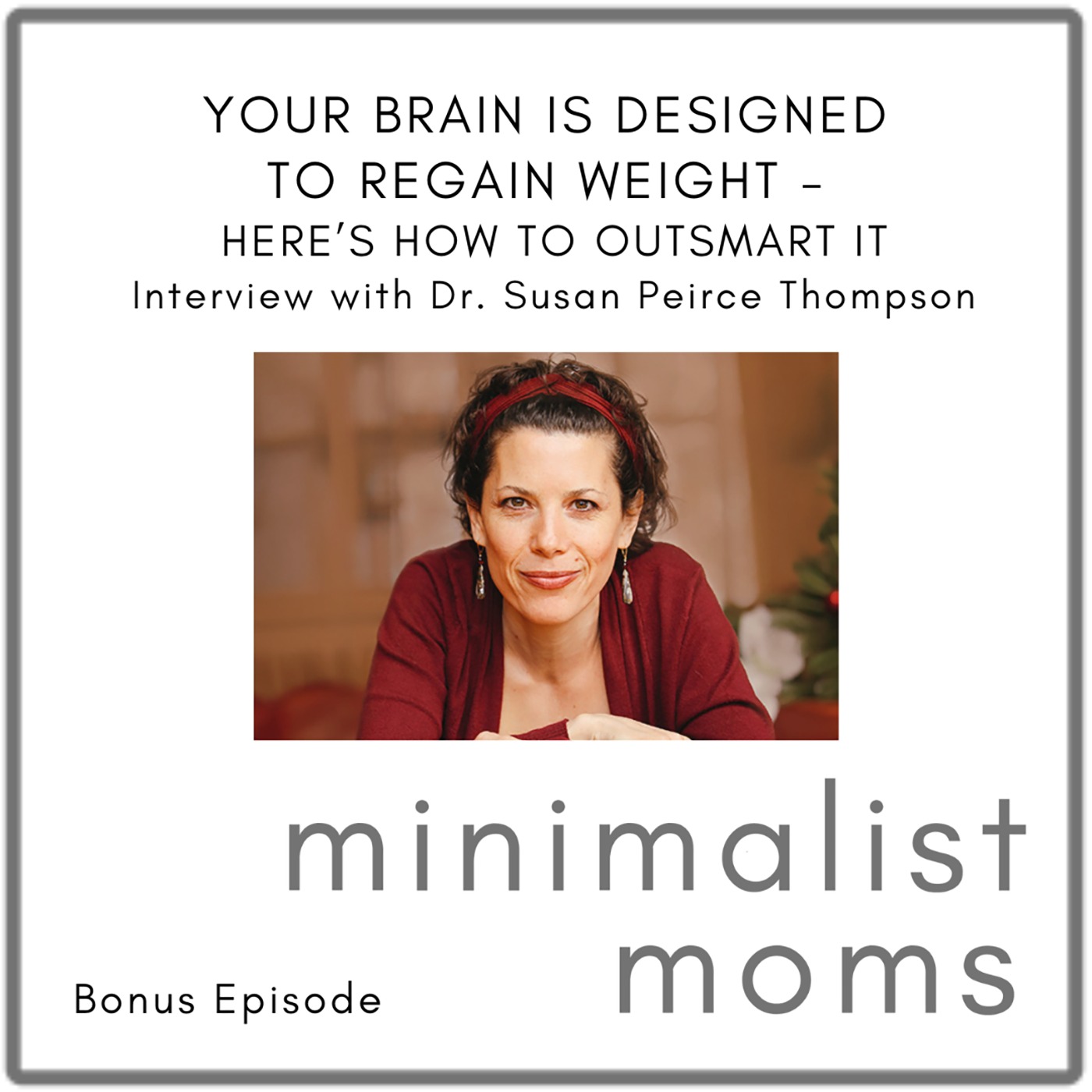 Your Brain Is Designed to Regain Weight - Here’s How to Outsmart It | Susan Peirce Thompson (Bonus Episode)