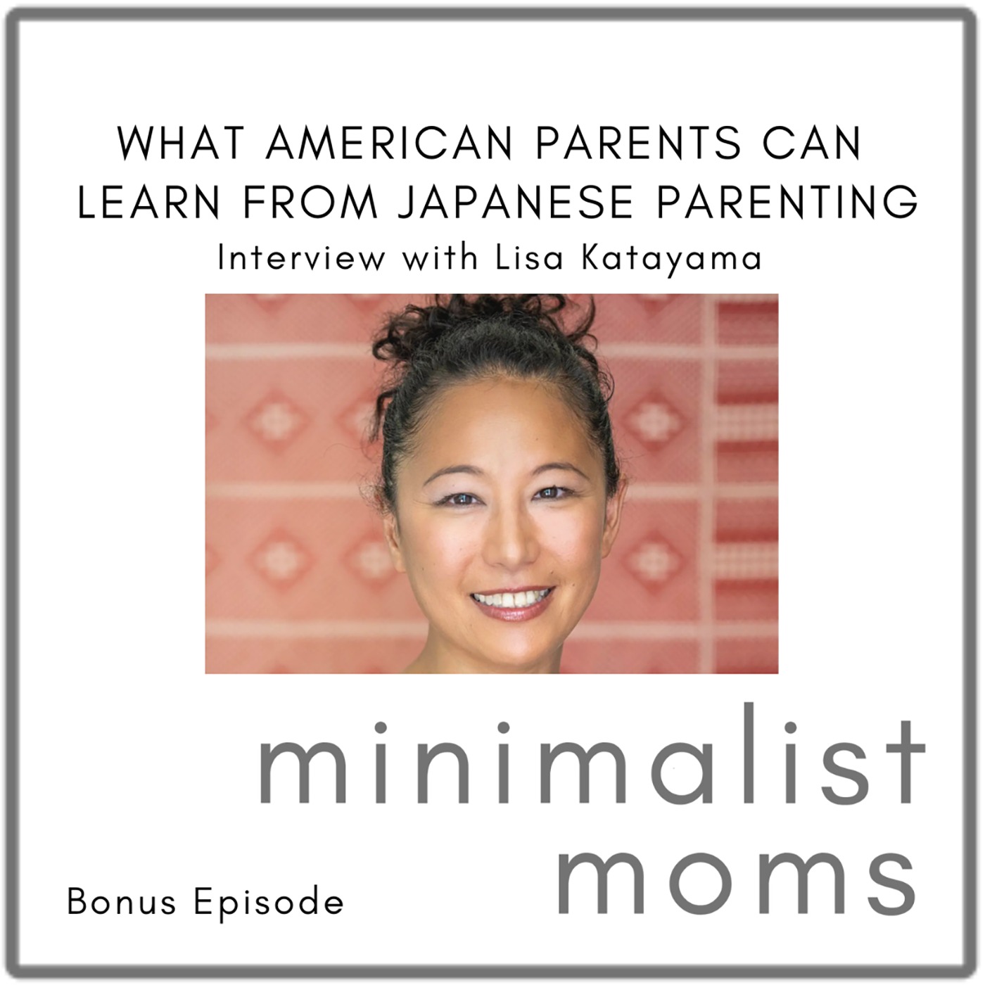 What American Parents Can Learn From Japanese Parenting | Lisa Katayama (Bonus Episode)