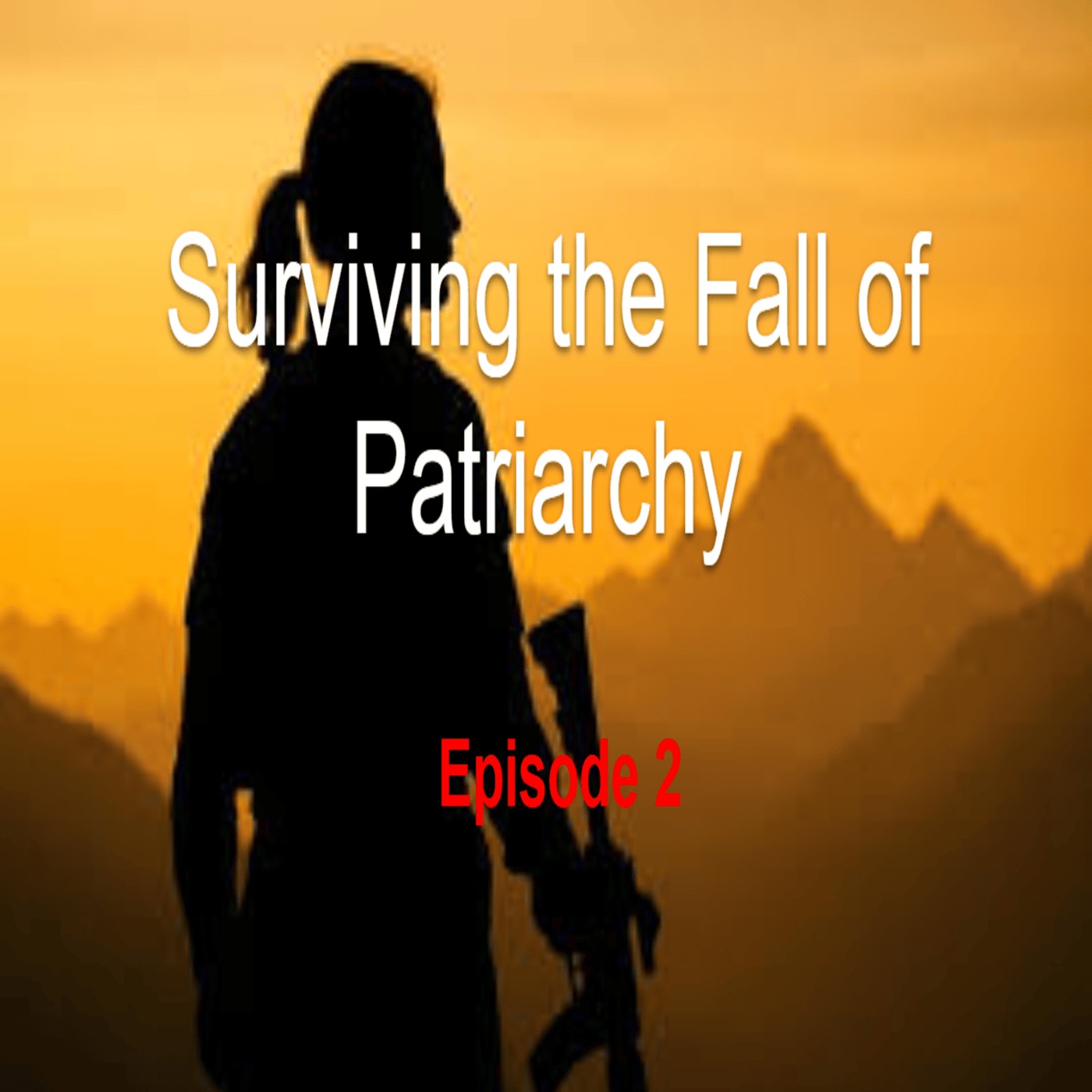 Surviving the Fall of Patriarchy Episode 2