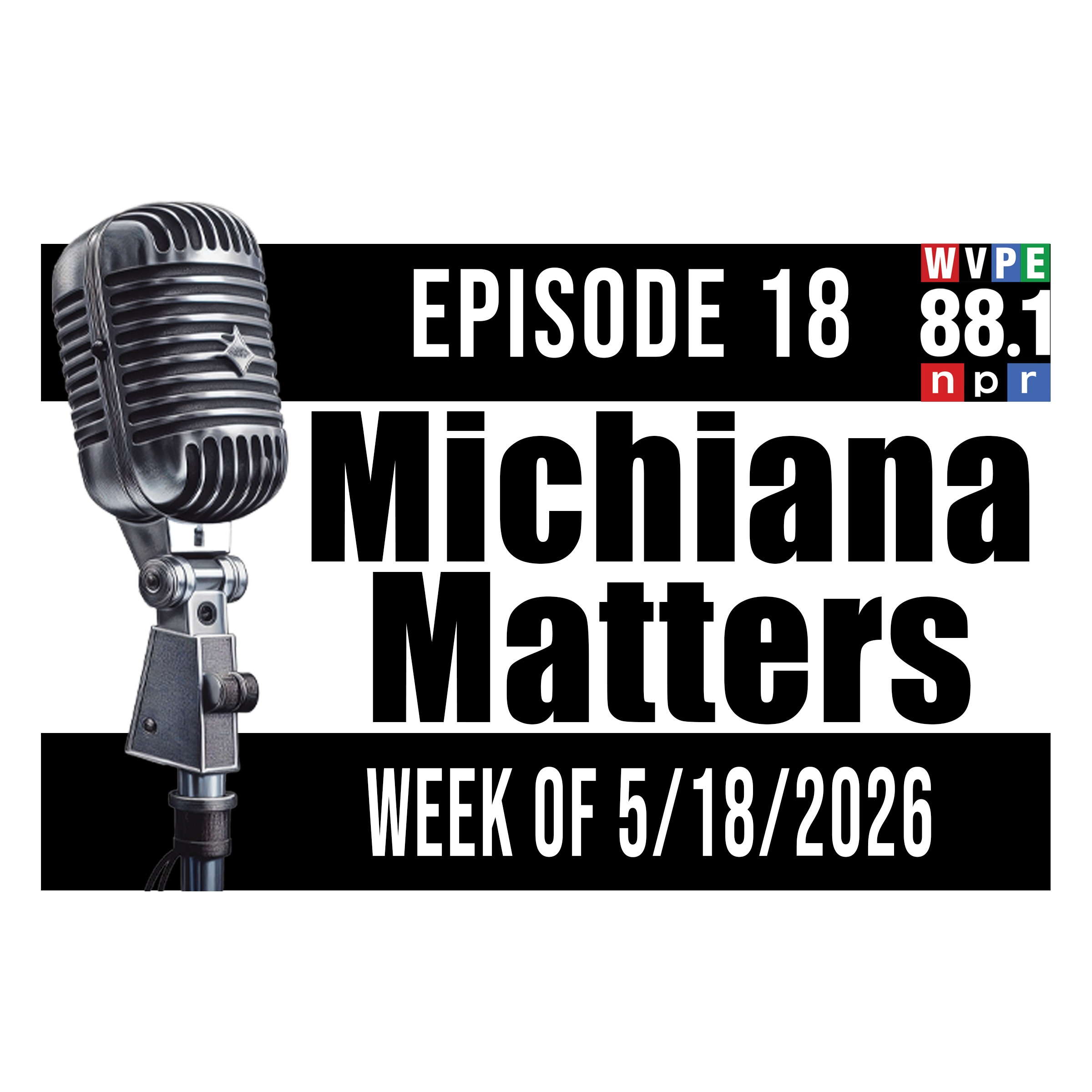 Michiana Matters EP - 18 Week of 5/18/26 episode artwork